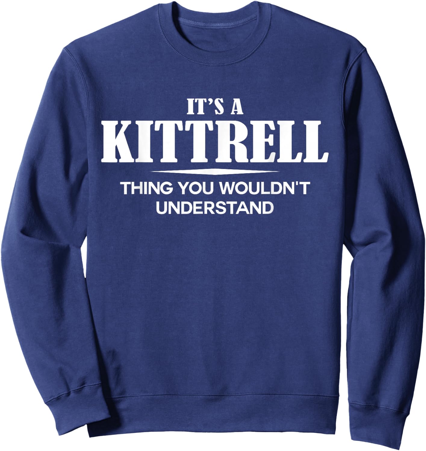 It's A KITTRELL Thing You Wouldn't Understand Personalized Sweatshirt - Sweatshirt | Navy