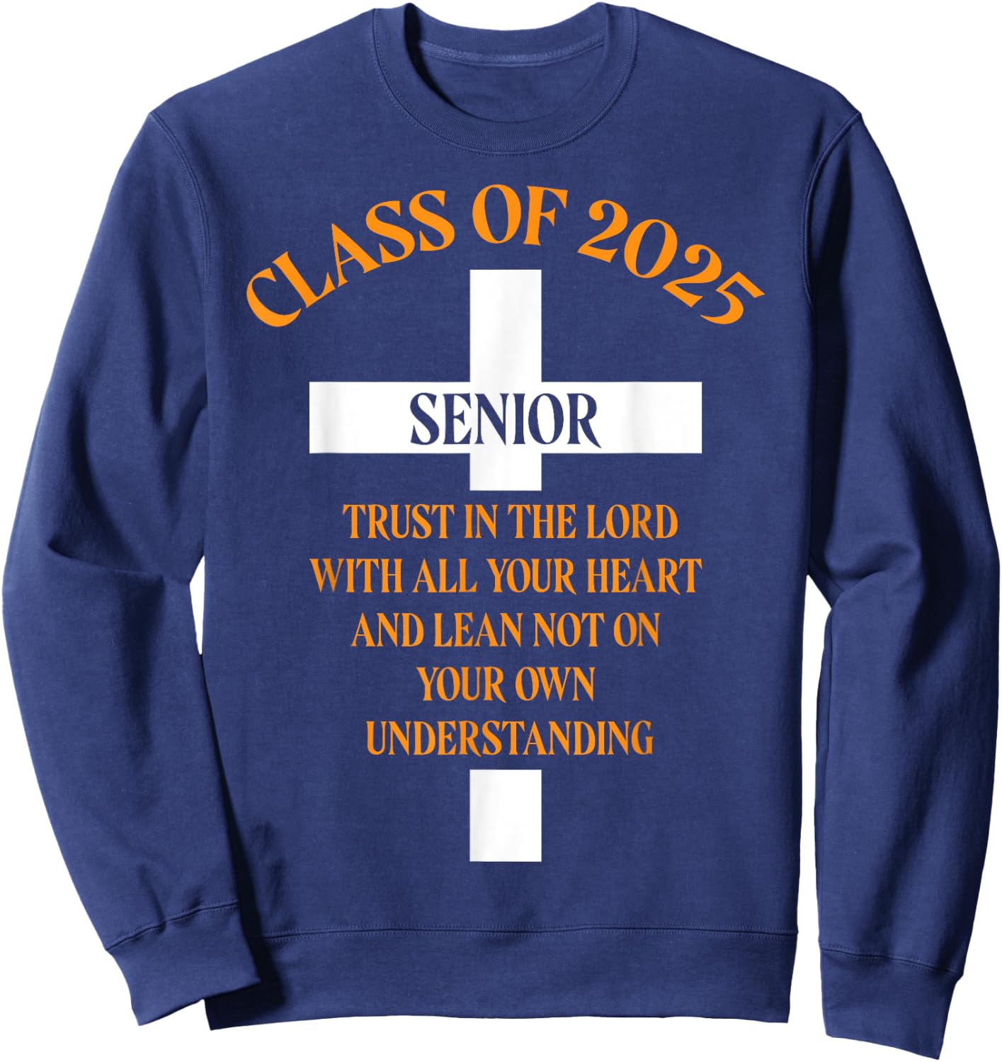 Senior Class of 2025 Cross Graduation Faith in God Sweatshirt - Sweatshirt | Navy