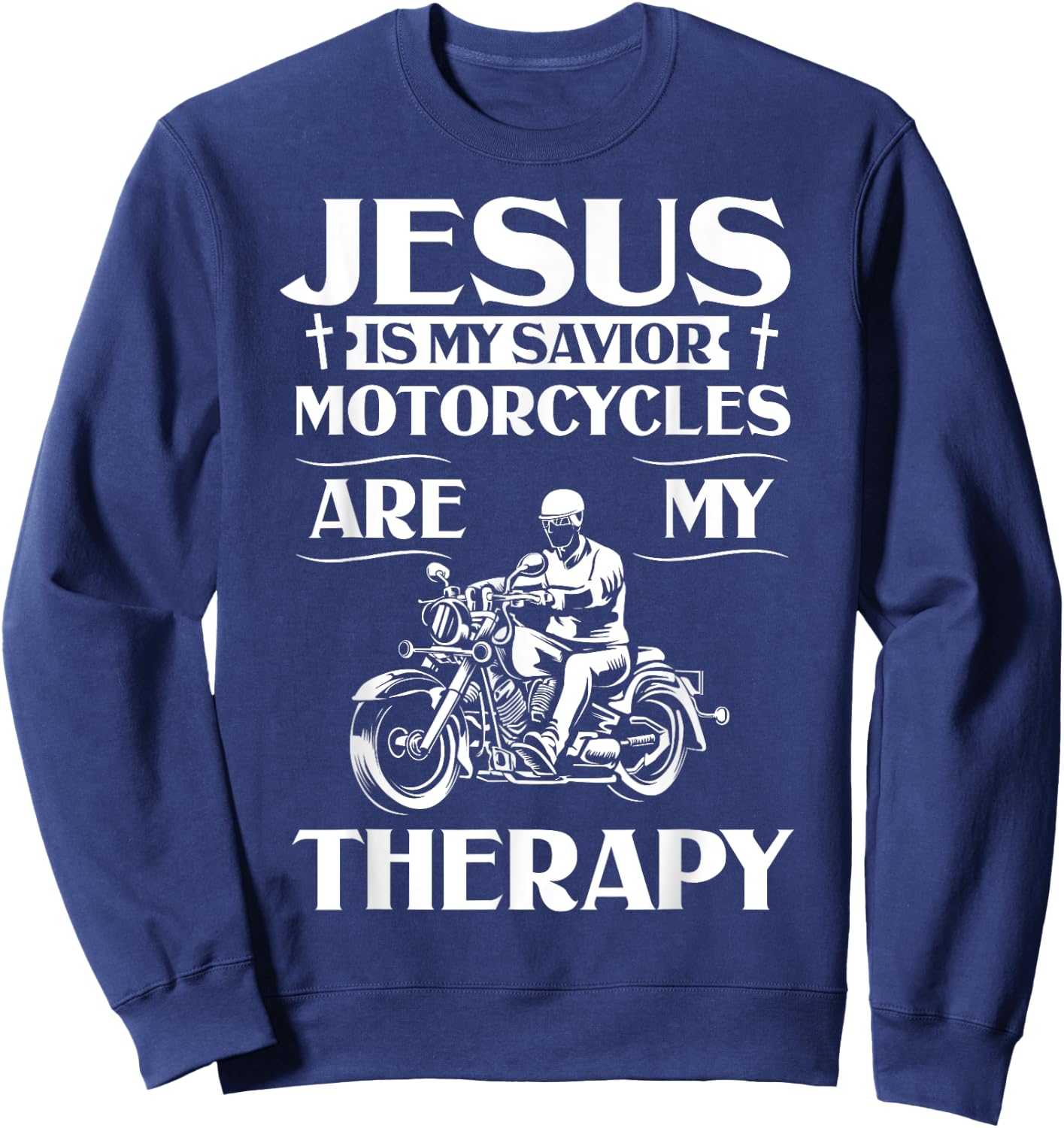 Jesus Is My Savior Motorcycles Are My Therapy Motorcyclist Sweatshirt - Sweatshirt | Navy