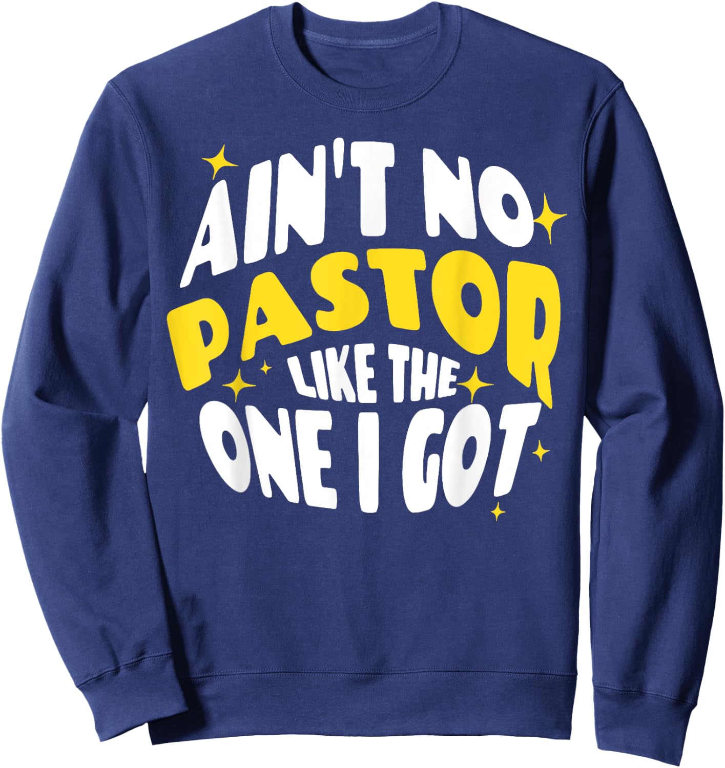 Ain't No Pastor Like The One I Got Sweatshirt - Sweatshirt | Navy