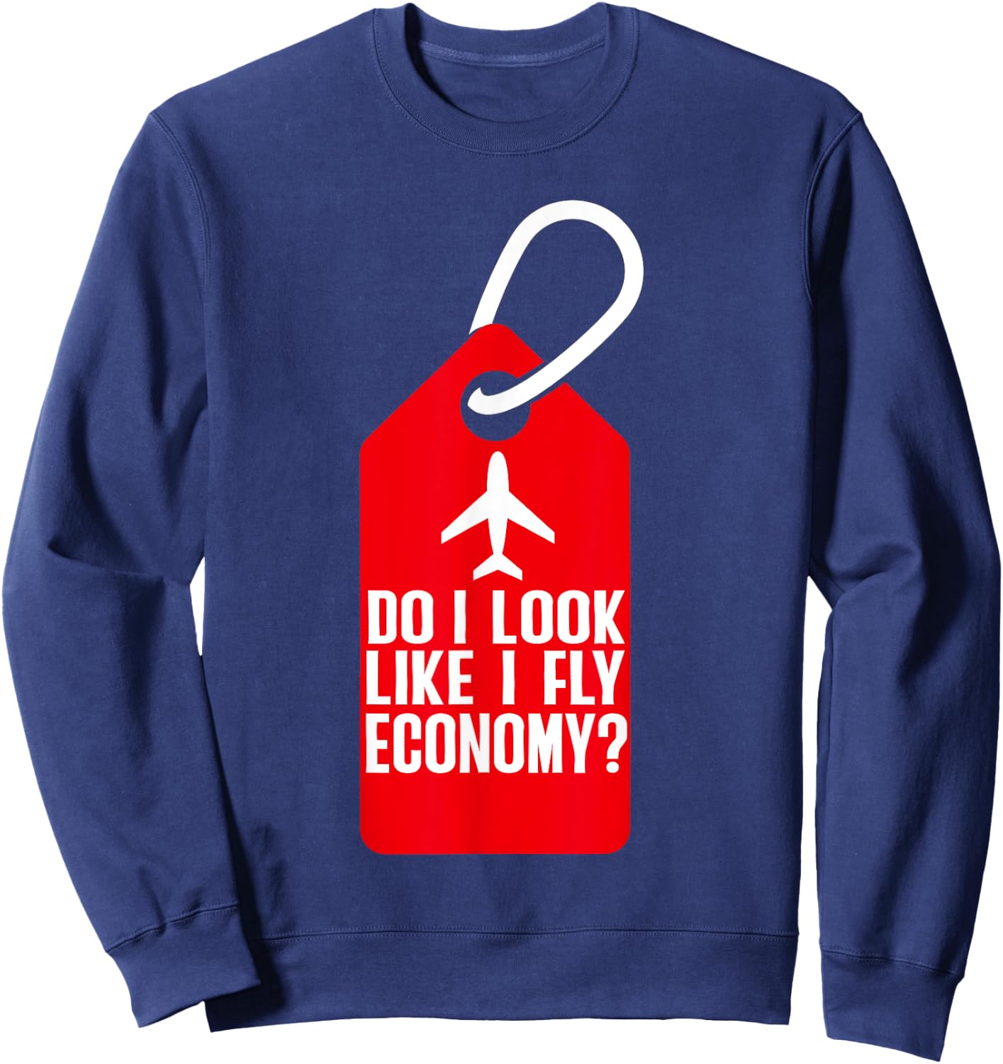Do I Look Like I Fly Economy ? Funny First Class Airplane Sweatshirt - Sweatshirt | Navy