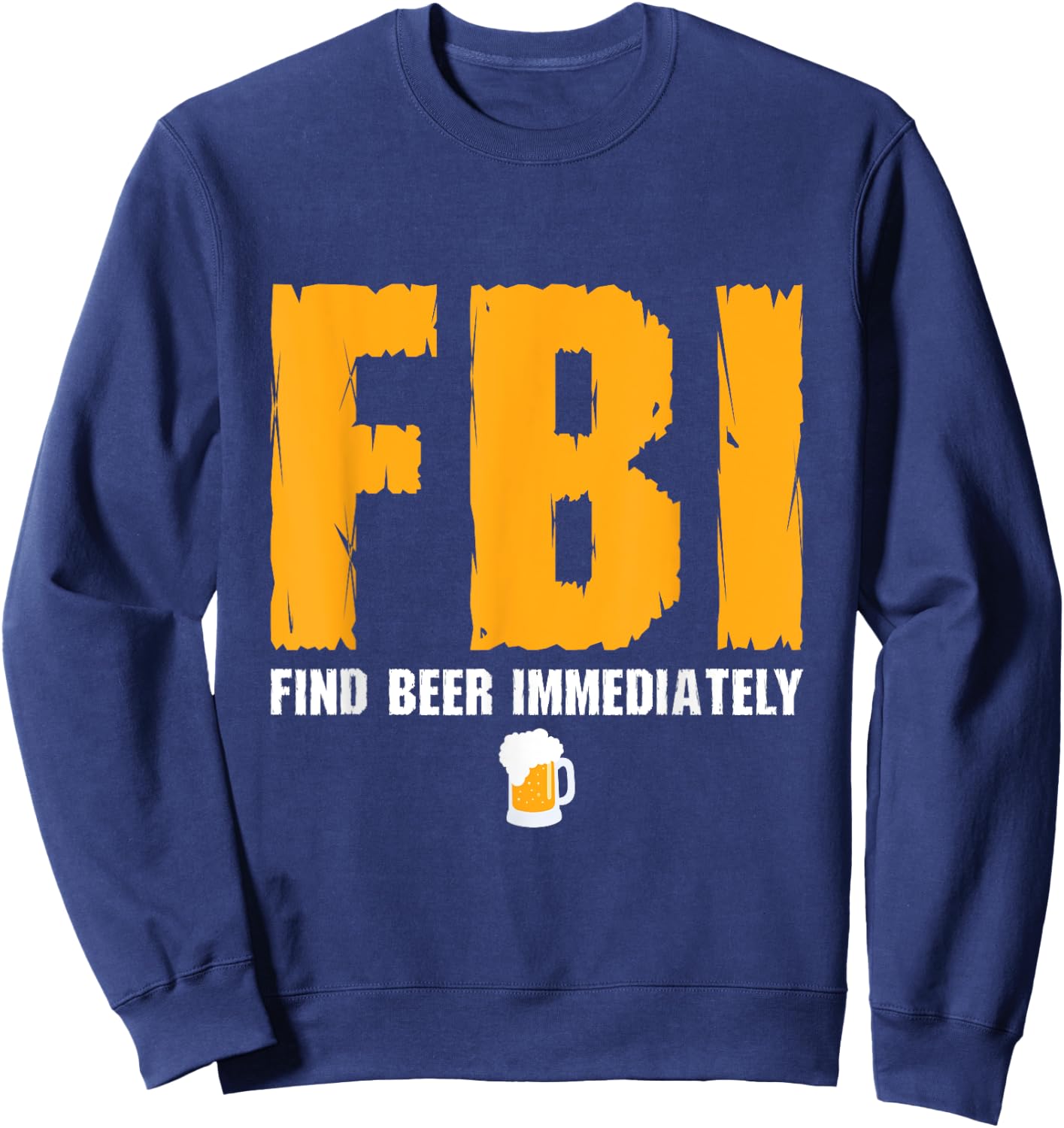 FBI Find Beer Immediately Sweatshirt - Sweatshirt | Navy