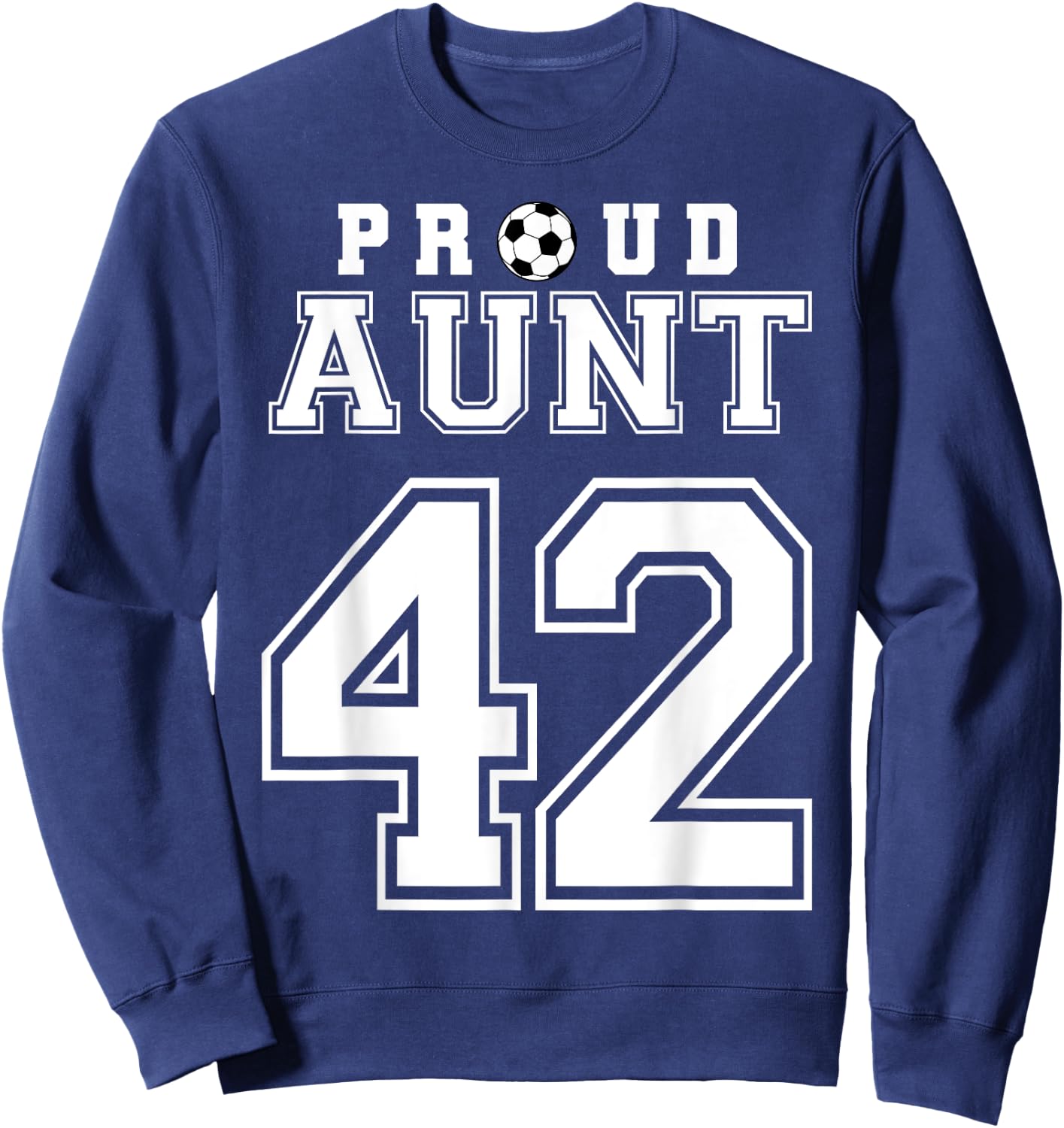 Number 42 Custom Proud Soccer Futbol Aunt Personalized Sweatshirt - Sweatshirt | Navy