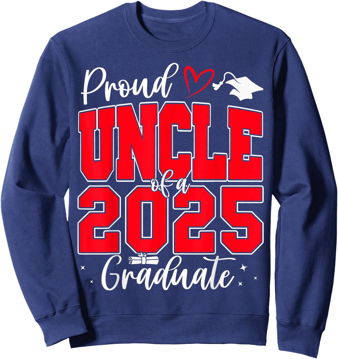 Proud Uncle of a Class of 2025 Graduate Senior Graduation Sweatshirt - Sweatshirt | Navy