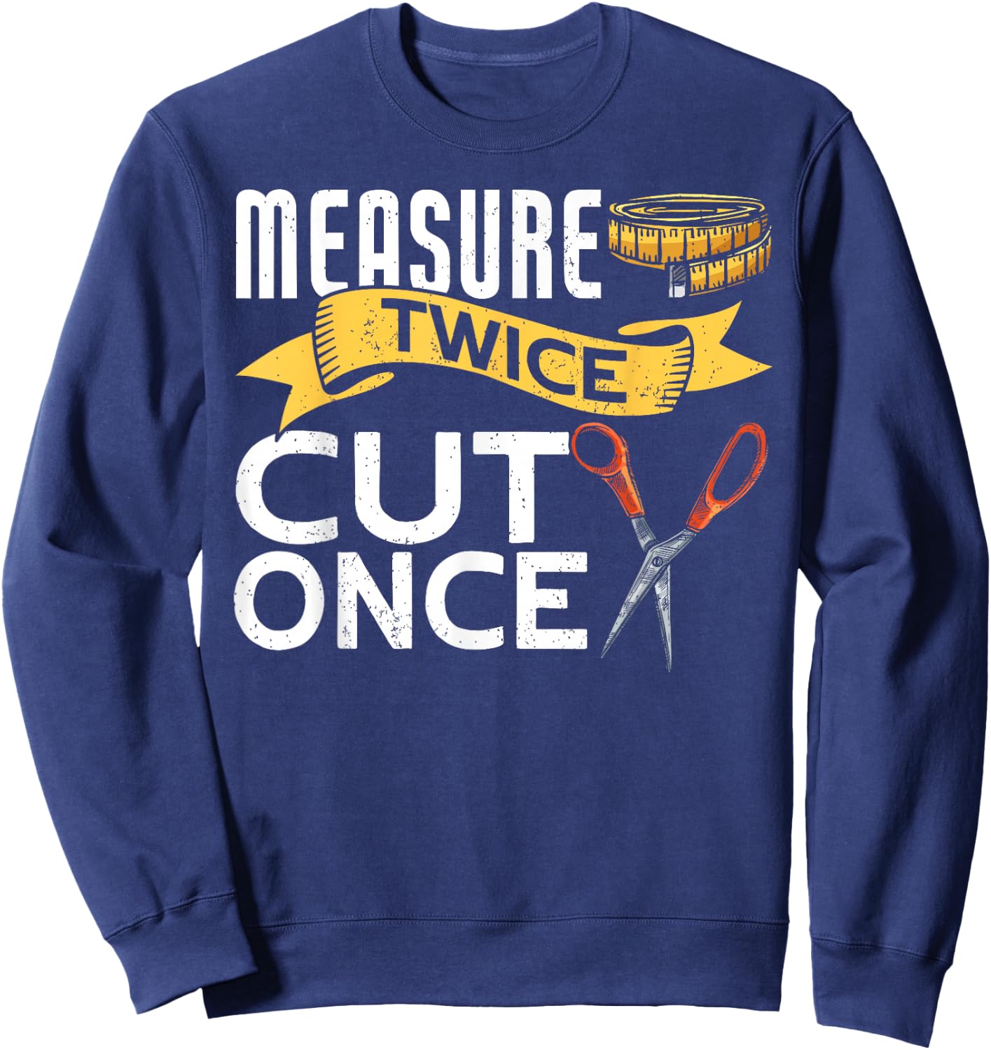 Measure Twice Cut Once Funny Sewing Sweatshirt - Sweatshirt | Navy