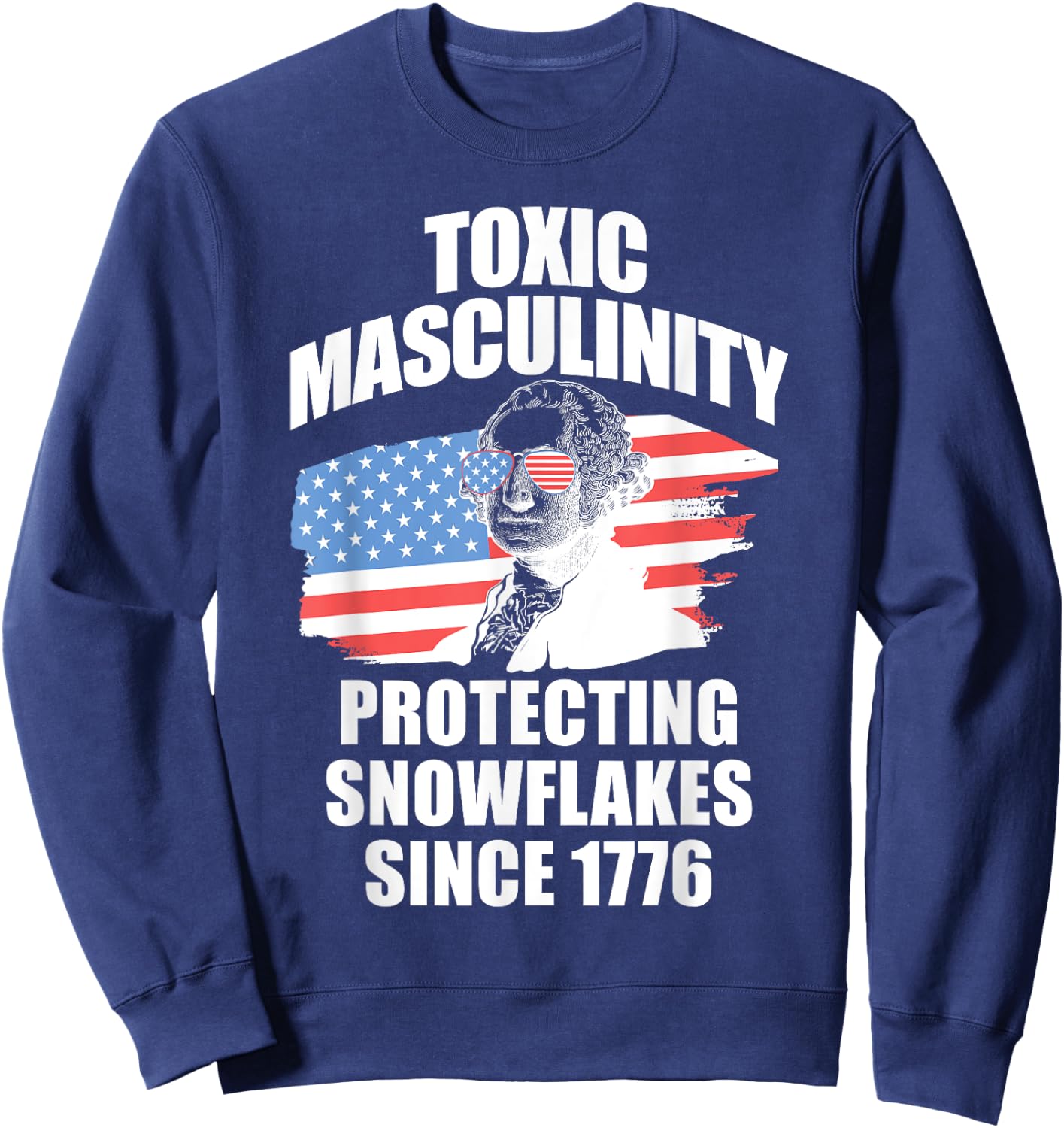 Republican Toxic Masculinity American Flag George Washington Women Men Sweatshirt - Sweatshirt | Navy
