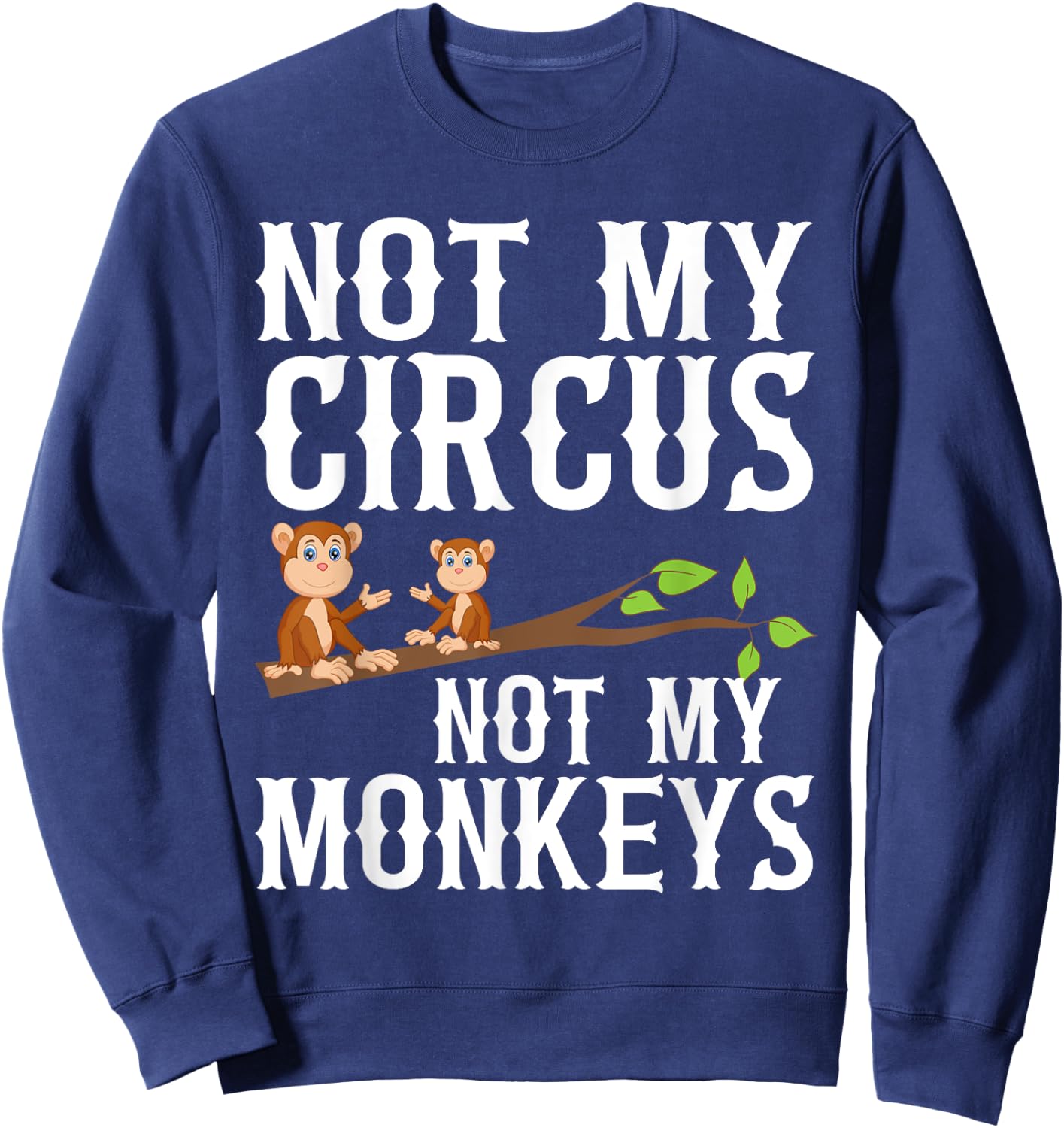 Not my Circus not my Monkeys Sweatshirt - Sweatshirt | Navy