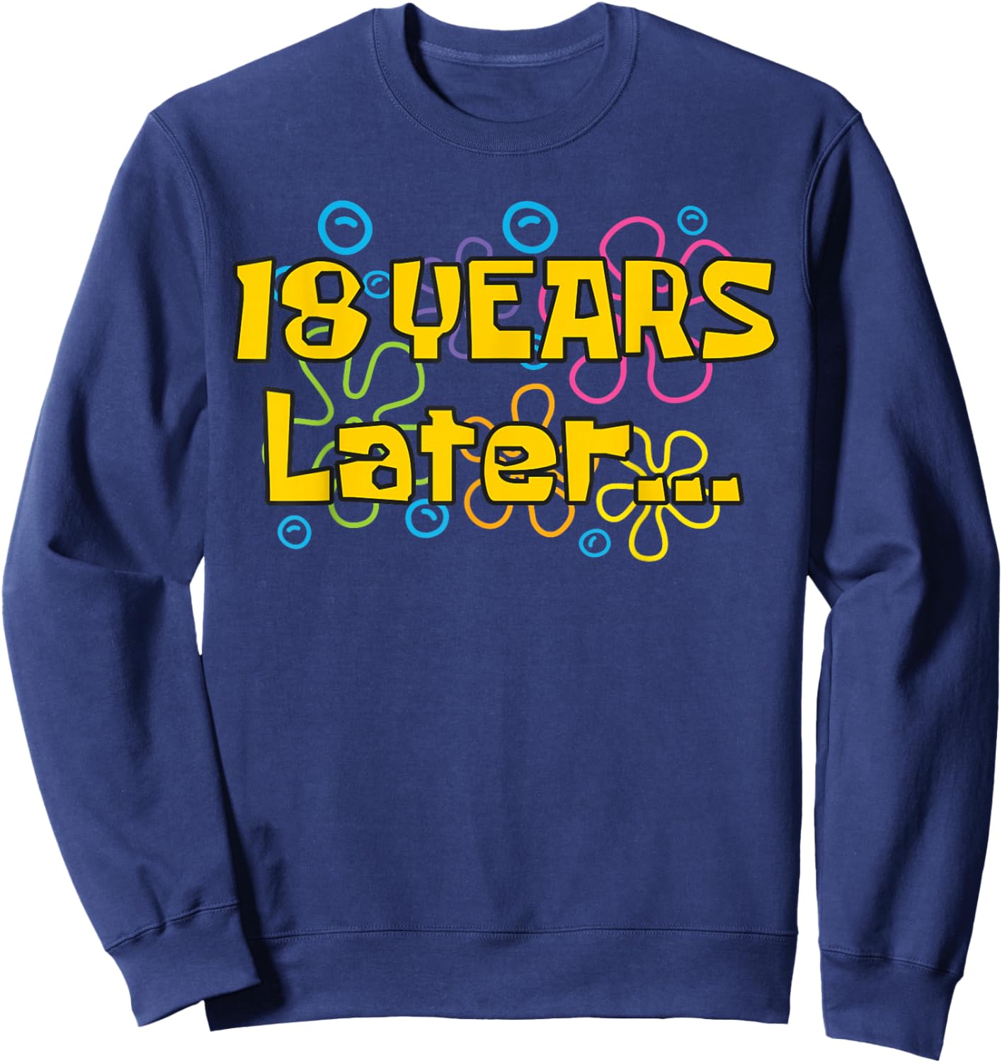 Eighteen 18 Years Later Birthday Party Funny Meme Men Women Sweatshirt - Sweatshirt | Navy