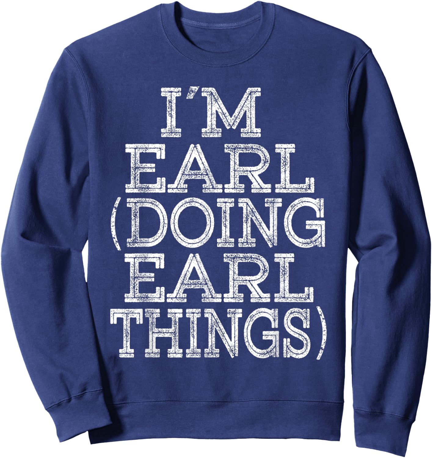 I'M EARL DOING EARL THINGS Family Reunion First Name Sweatshirt - Sweatshirt | Navy