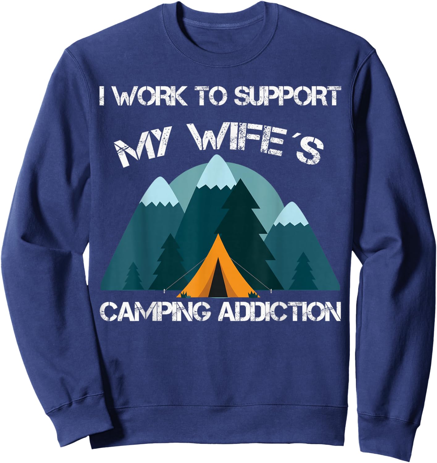 Vintage I Work To Support My Wife's Camping Addiction Sweatshirt - Sweatshirt | Navy