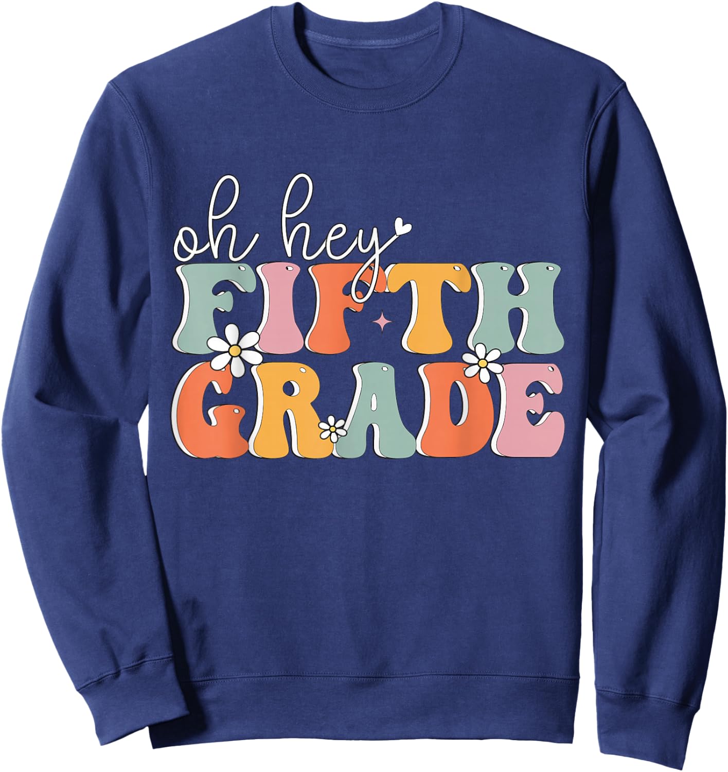 Oh Hey Fifth Grade, Cute 5th Grade Team Students Teachers Sweatshirt - Sweatshirt | Navy