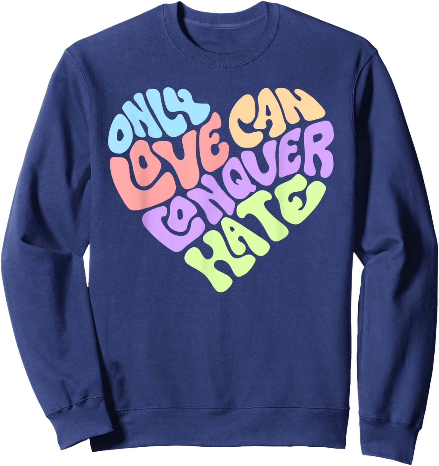 Only Love Can Conquer Hate Word Art Sweatshirt - Sweatshirt | Navy