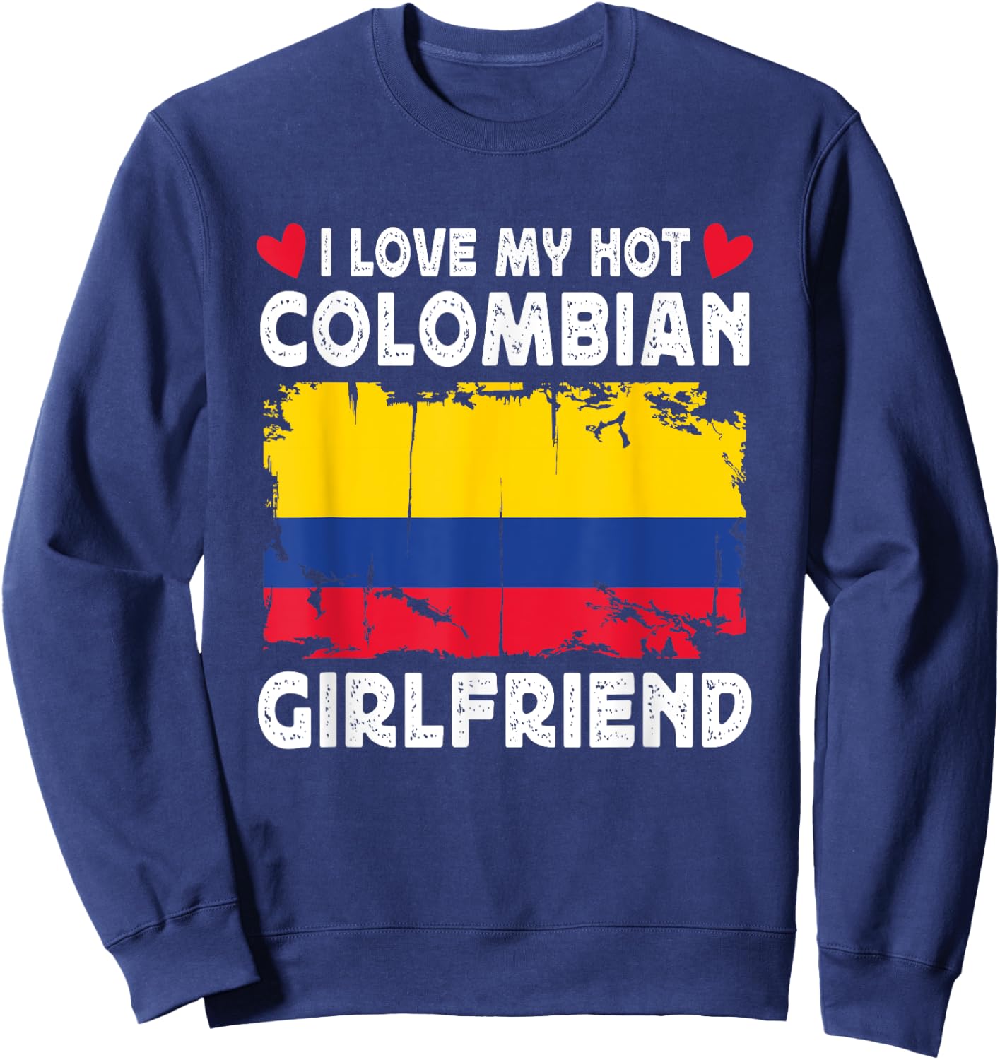 I Love My Hot Colombian Girlfriend Couple Colombia Flag Sweatshirt - Sweatshirt | Navy