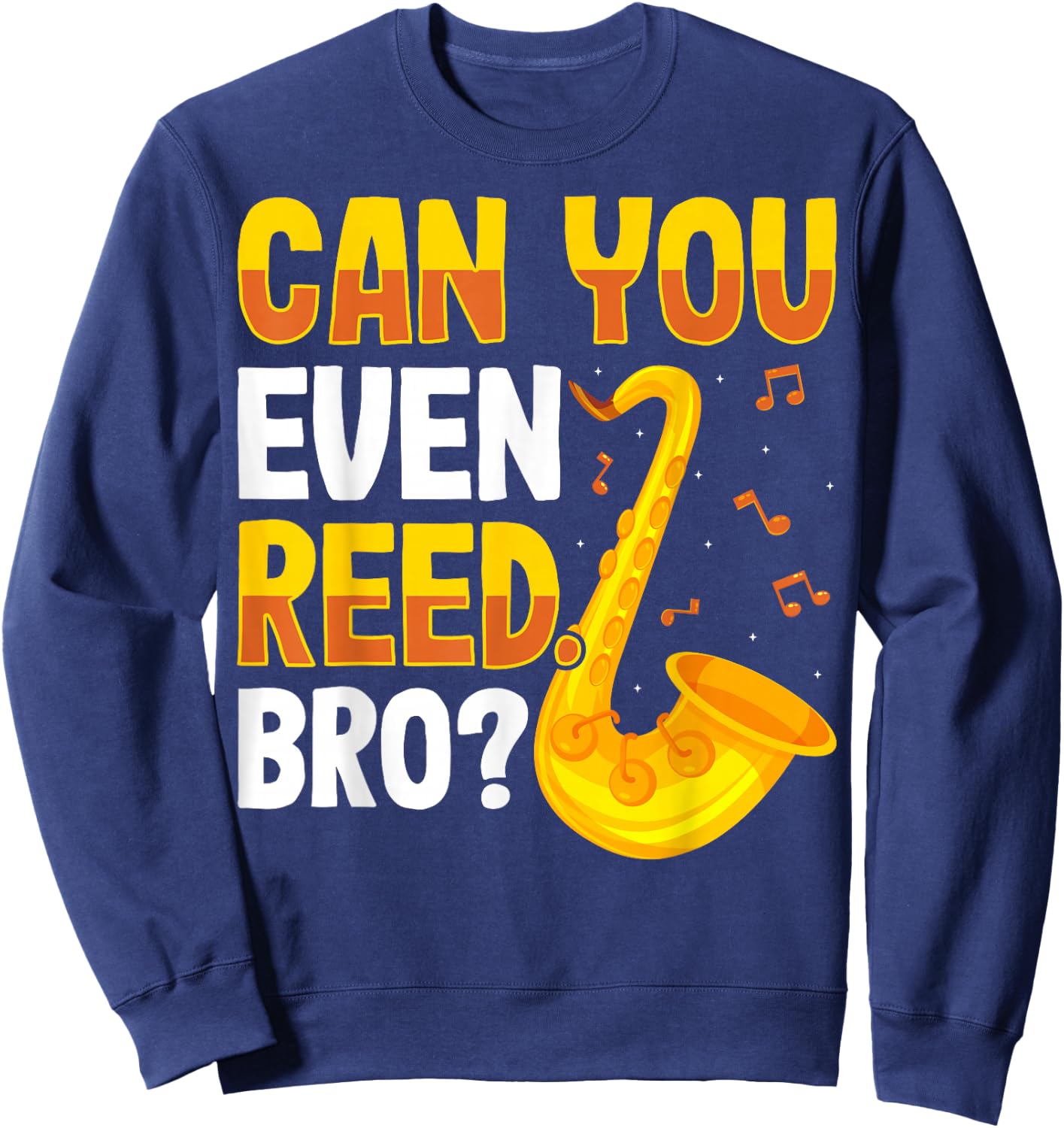 Can You Even Reed Bro Alto Tenor Saxophone Player Sax Gifts Sweatshirt - Sweatshirt | Navy