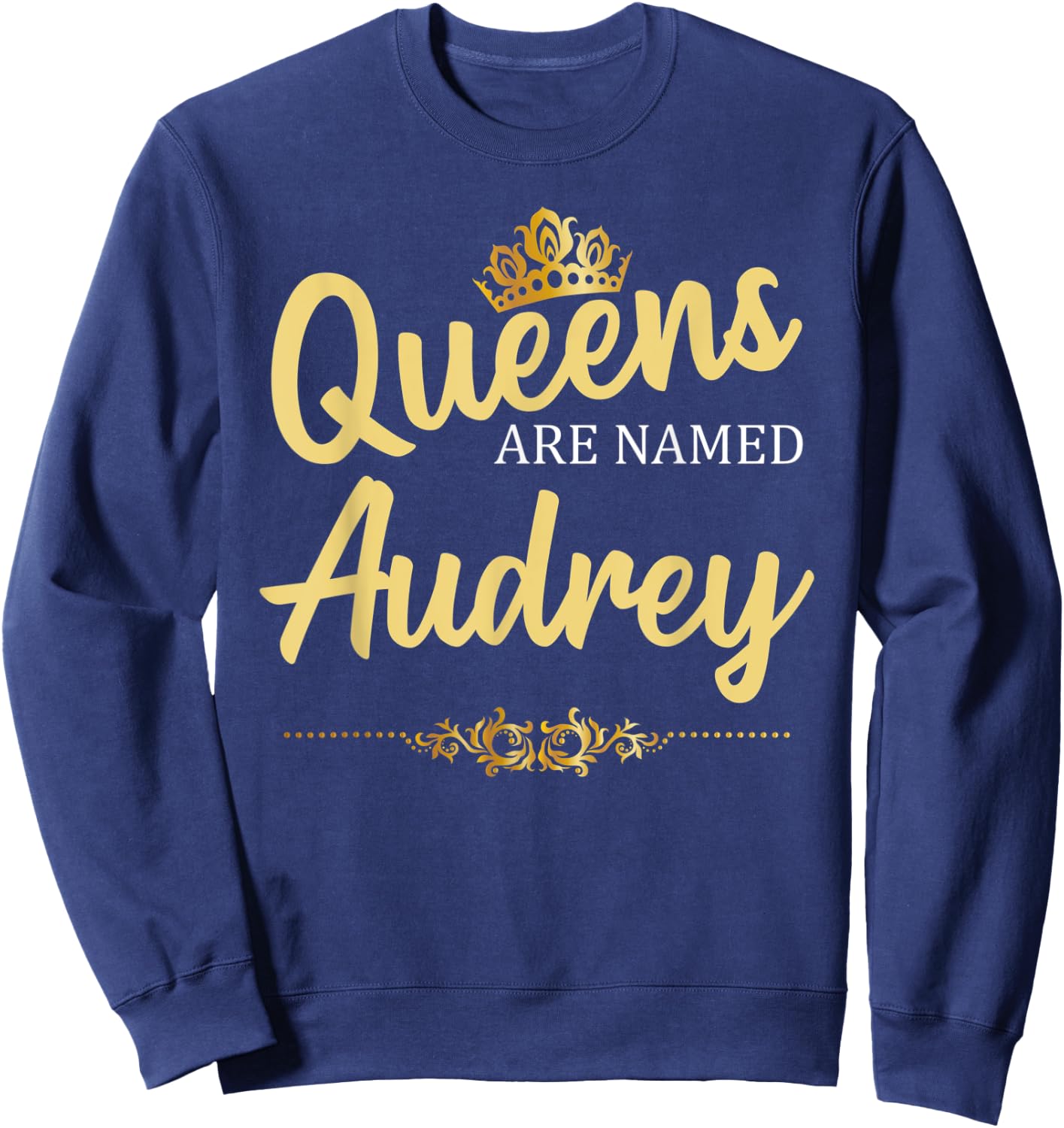 Queens Are Named AUDREY Personalized Funny Birthday Gift Sweatshirt - Sweatshirt | Navy