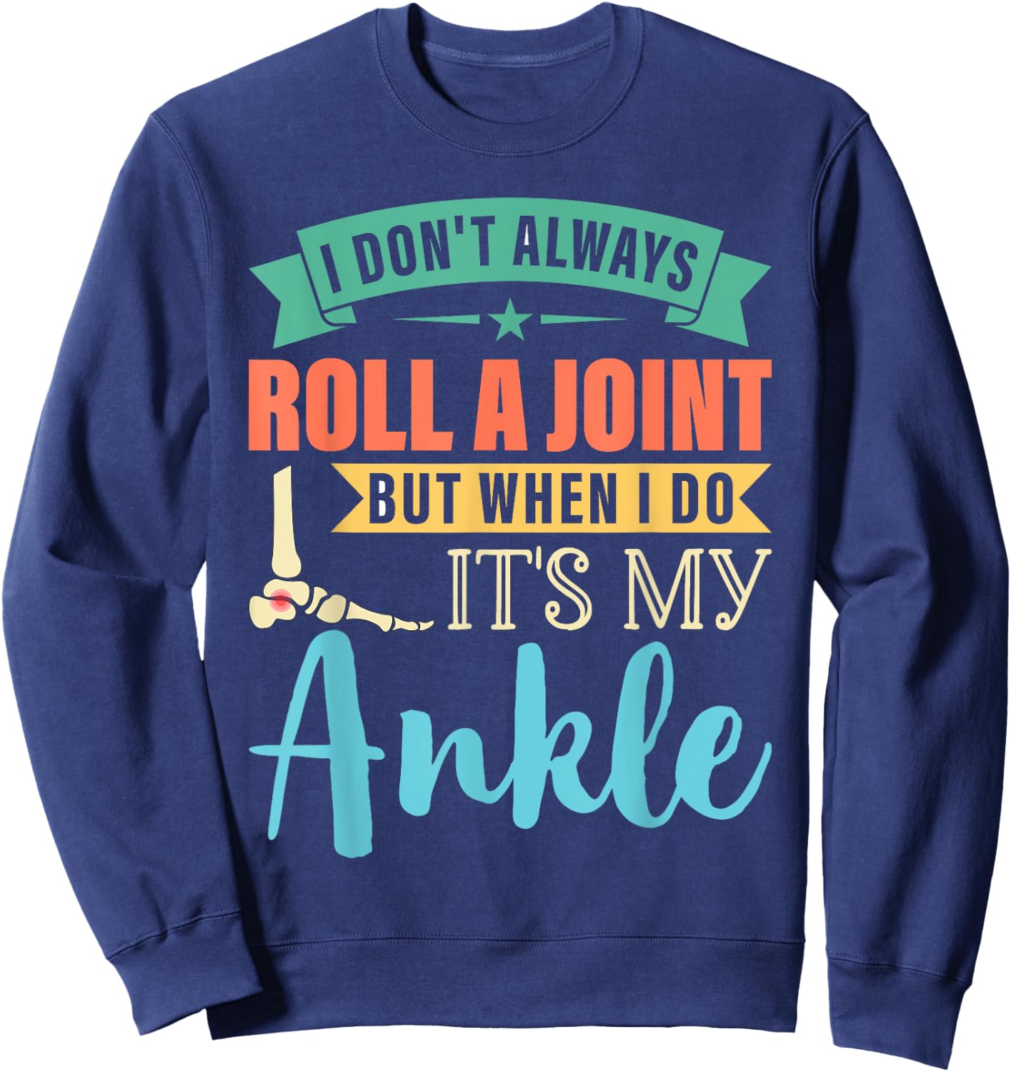 I Dont Always Roll a Joint But When I Do My Ankle Recovery Sweatshirt - Sweatshirt | Navy