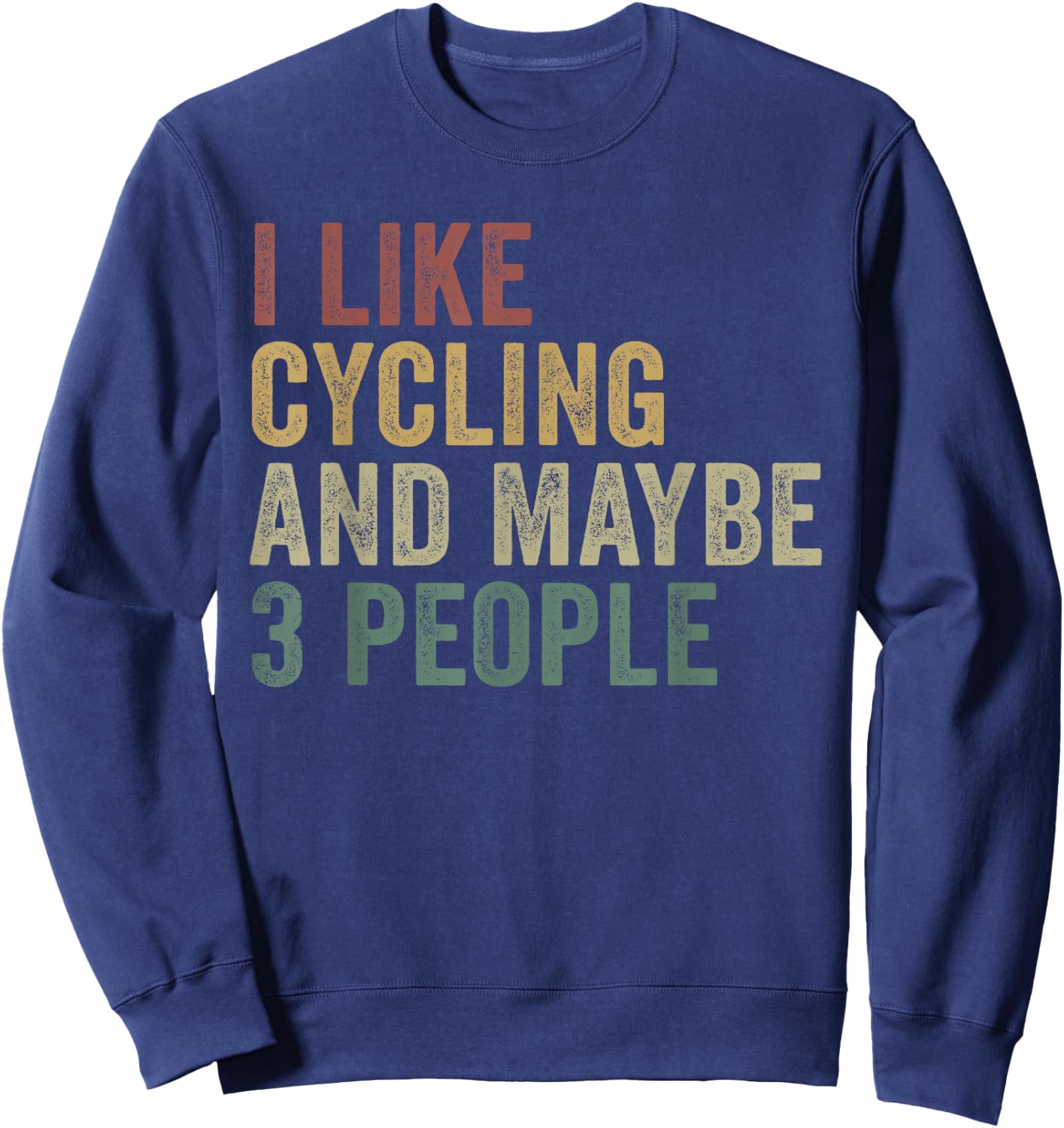 I Like Cycling And Maybe 3 People Funny Cyclist Cycle Sweatshirt - Sweatshirt | Navy