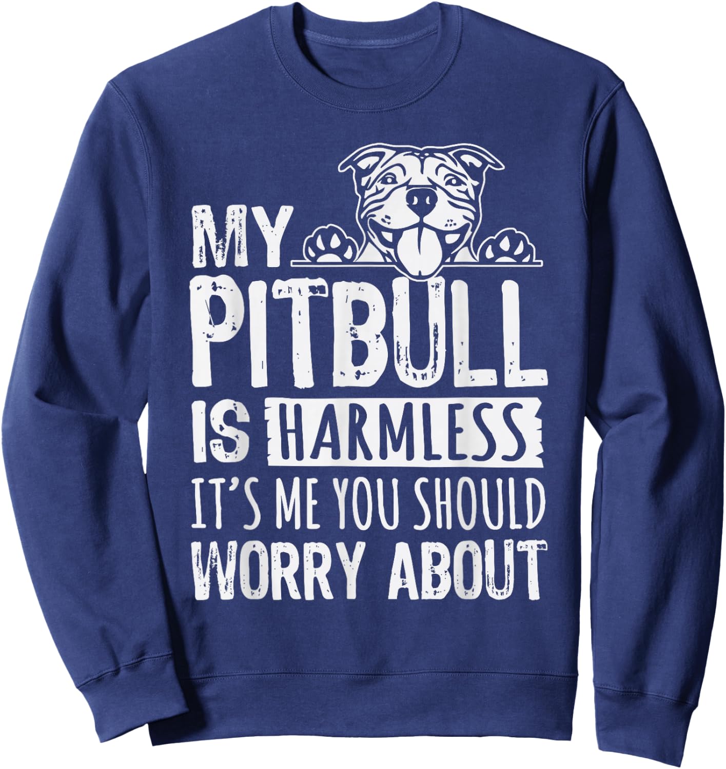 My Pitbull Is Harmless its Me You Should Worry About Pittie Sweatshirt - Sweatshirt | Navy