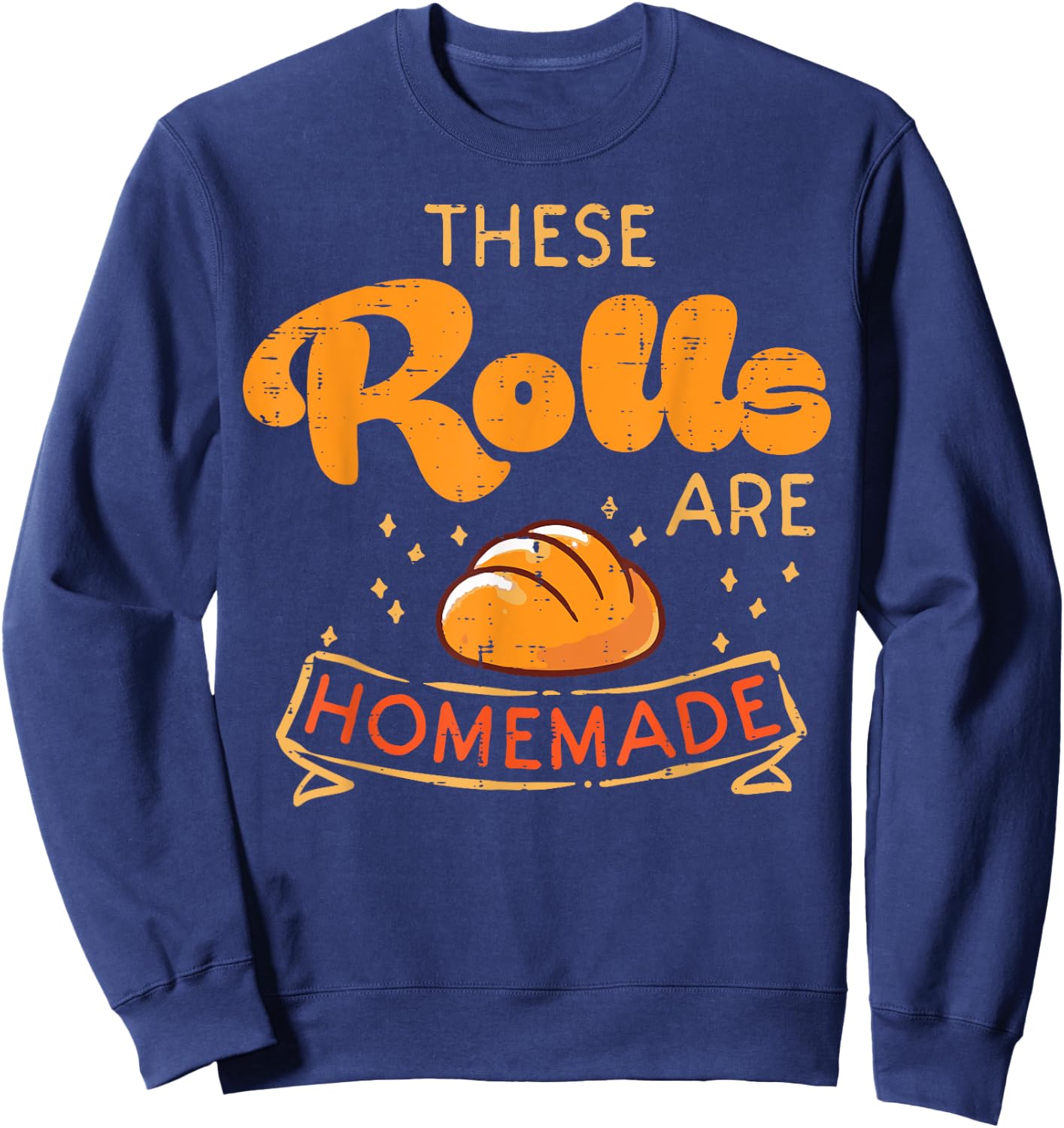 Thanksgiving These Rolls Are Homemade Bread Women Men Kids Sweatshirt - Sweatshirt | Navy