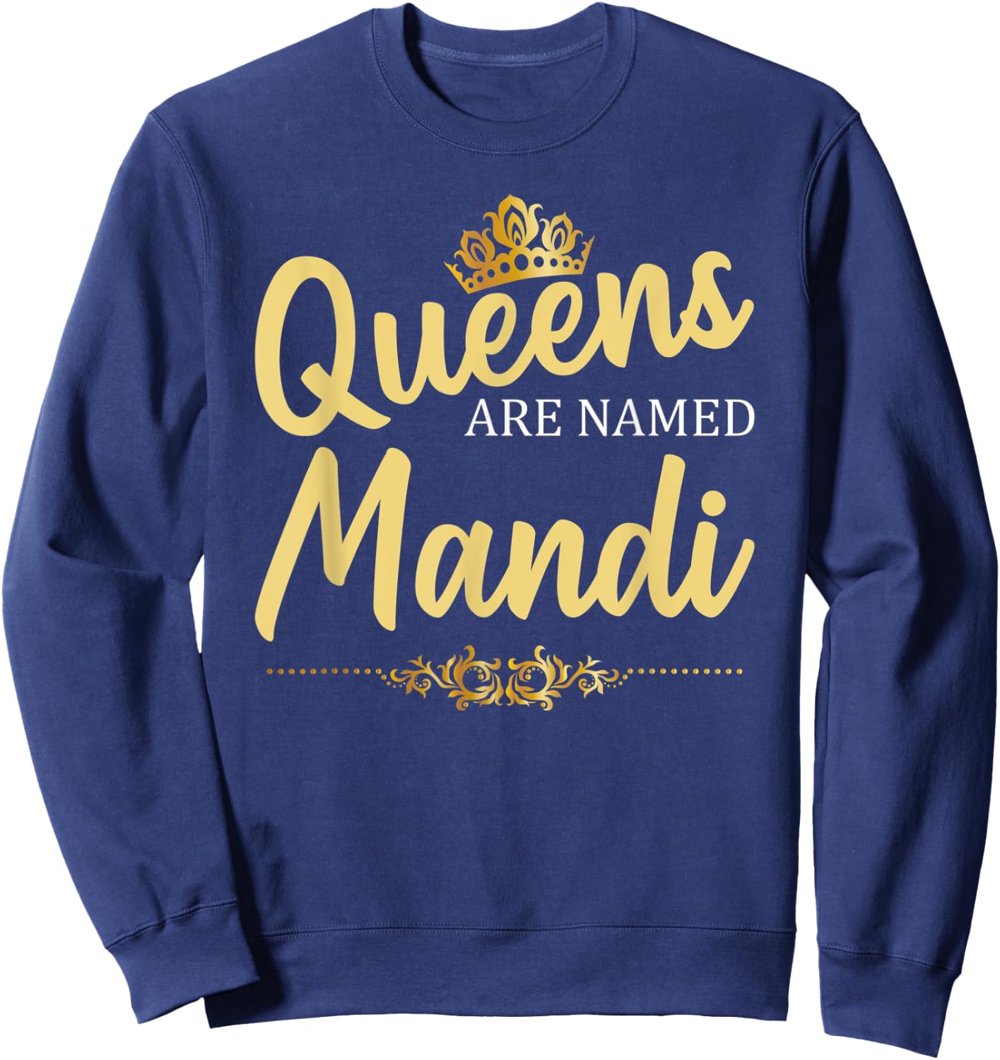 Queens Are Named MANDI Personalized Funny Birthday Gift Sweatshirt - Sweatshirt | Navy