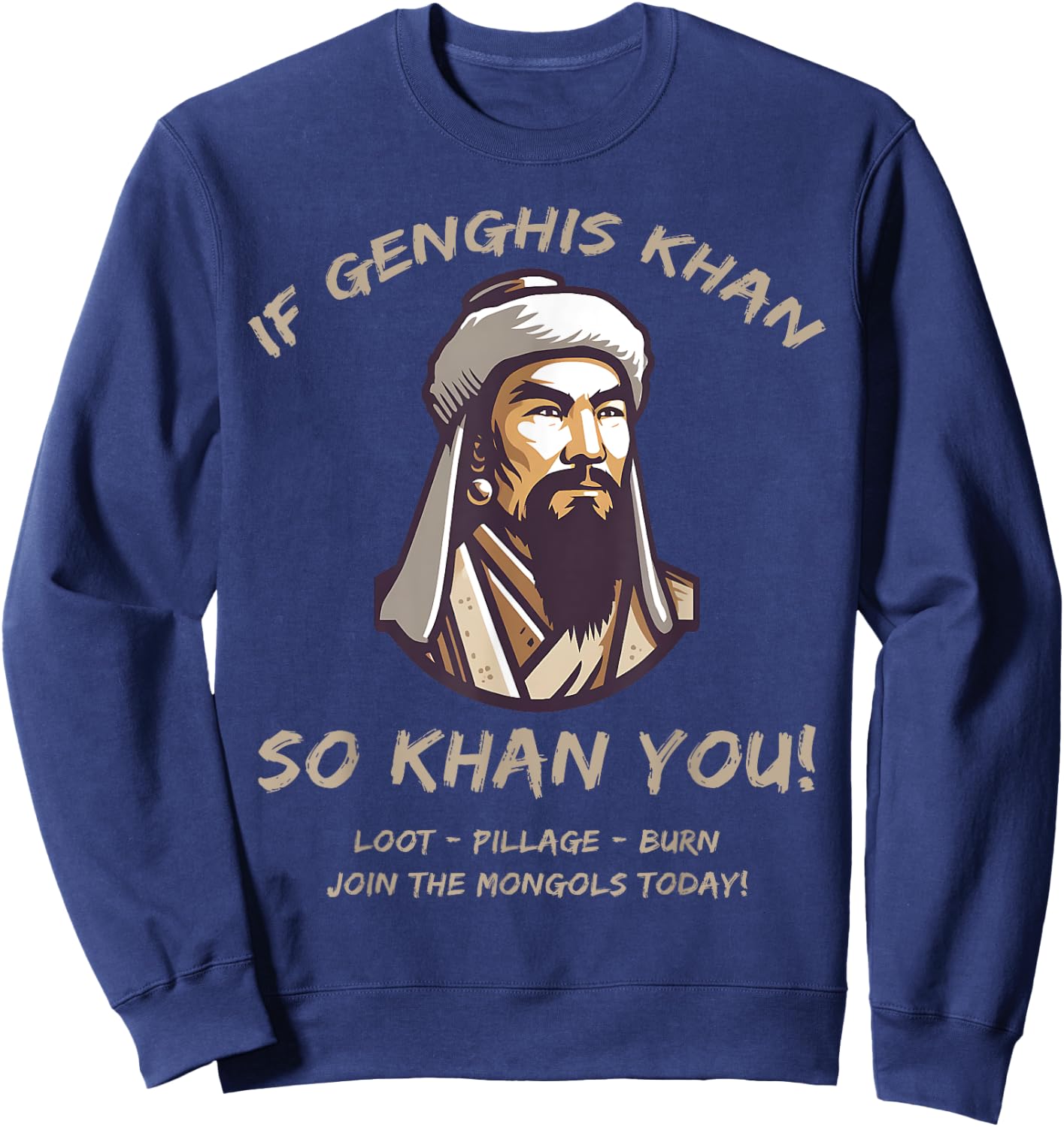 Agema Apparel Funny Mongols Quote Genghis Khan Funny History , Small, Black Sweatshirt - Sweatshirt | Navy