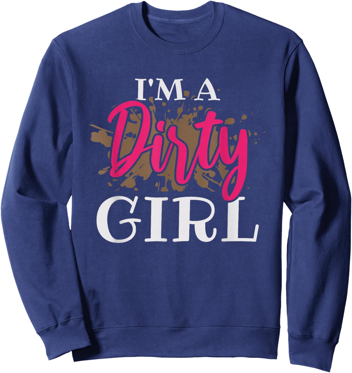 Mud Running Girl I'm a Dirty Girl Sweatshirt - Sweatshirt | Navy