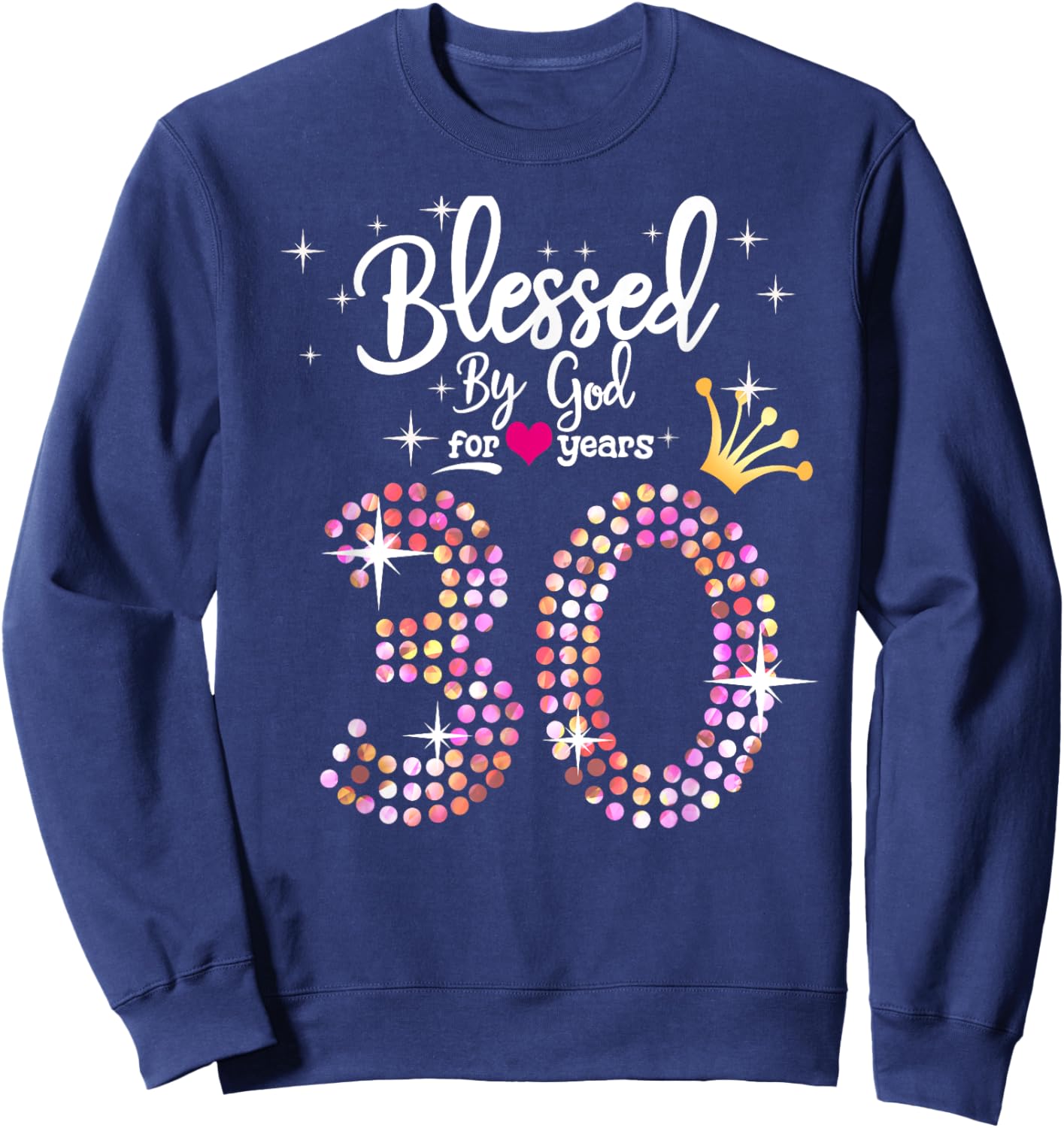 Blessed by God for 30 Years 30th Birthday Anniversary Sweatshirt - Sweatshirt | Navy