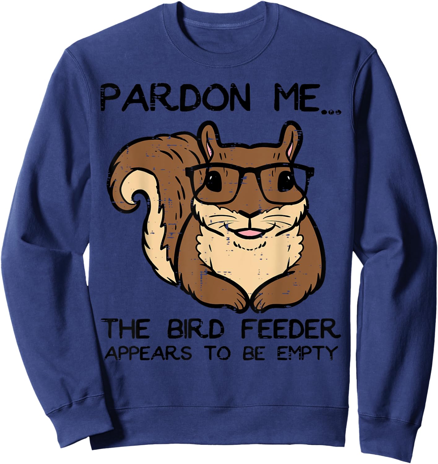 Squirrel Pardon Me Bird Feeder Empty Women Girls Kids Men Sweatshirt - Sweatshirt | Navy