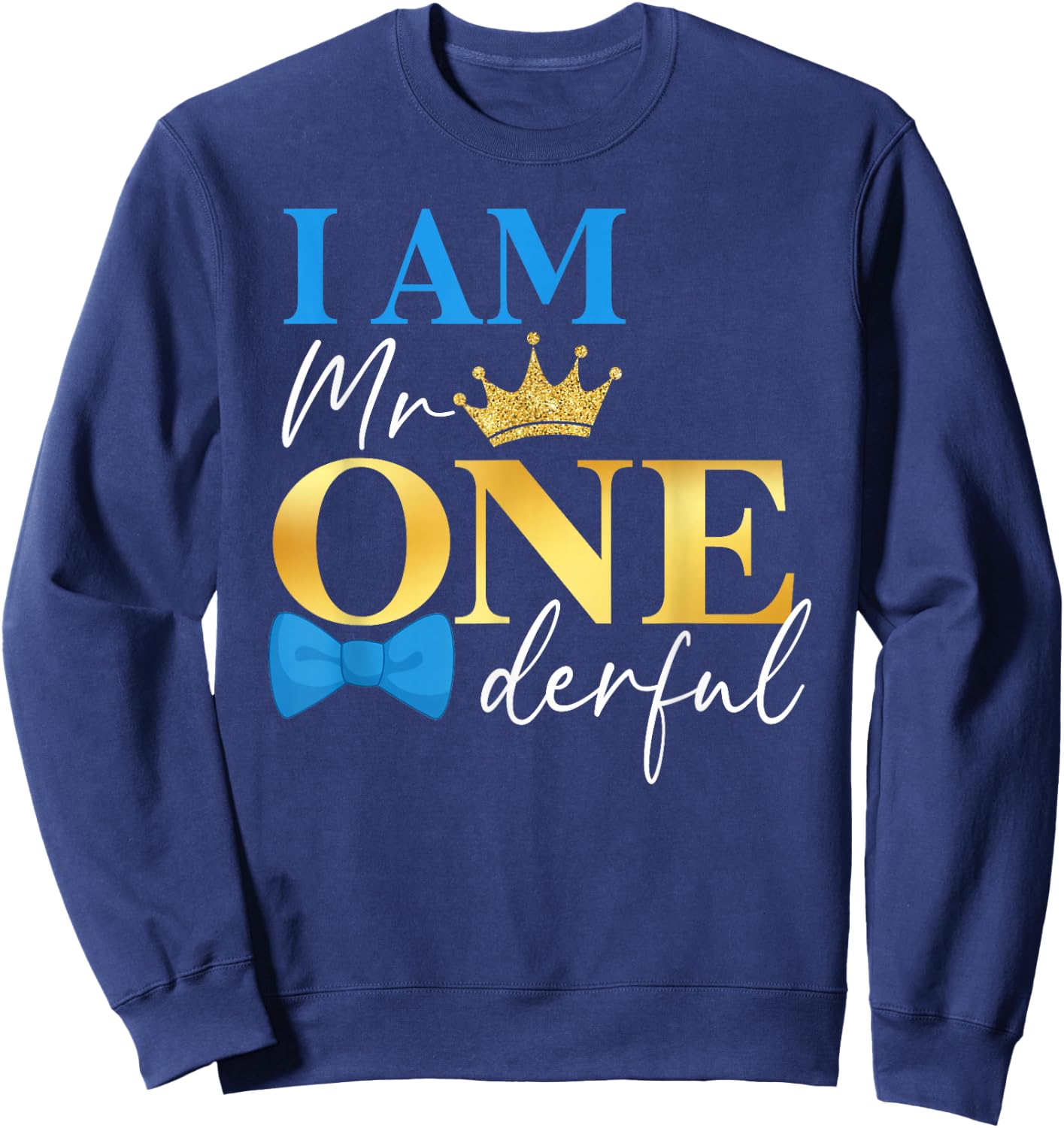 I Am Mr Onederful 1st Birthday First One-Derful Baby Boy Sweatshirt - Sweatshirt | Navy