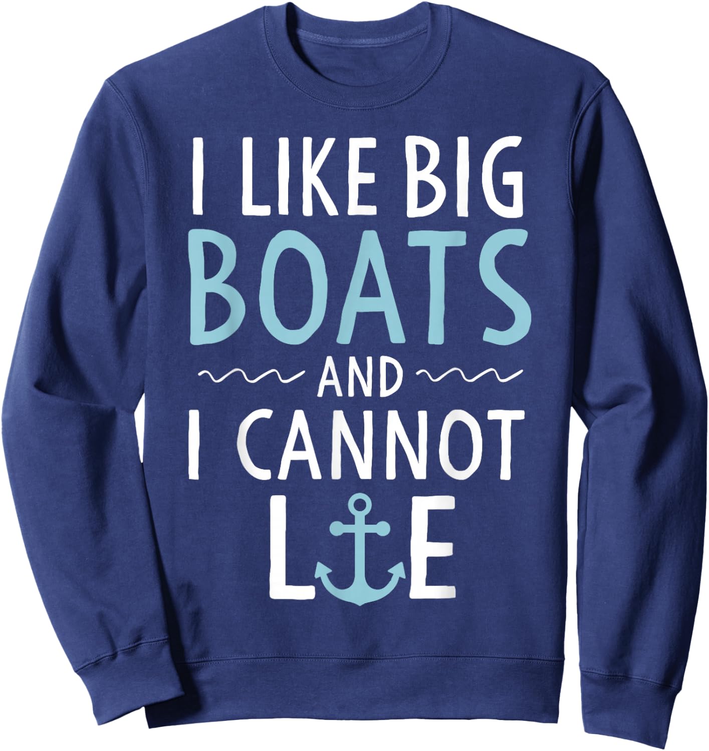 Cruise Trip Gifts I Like Big Boats and I Cannot Lie Cruising Sweatshirt - Sweatshirt | Navy