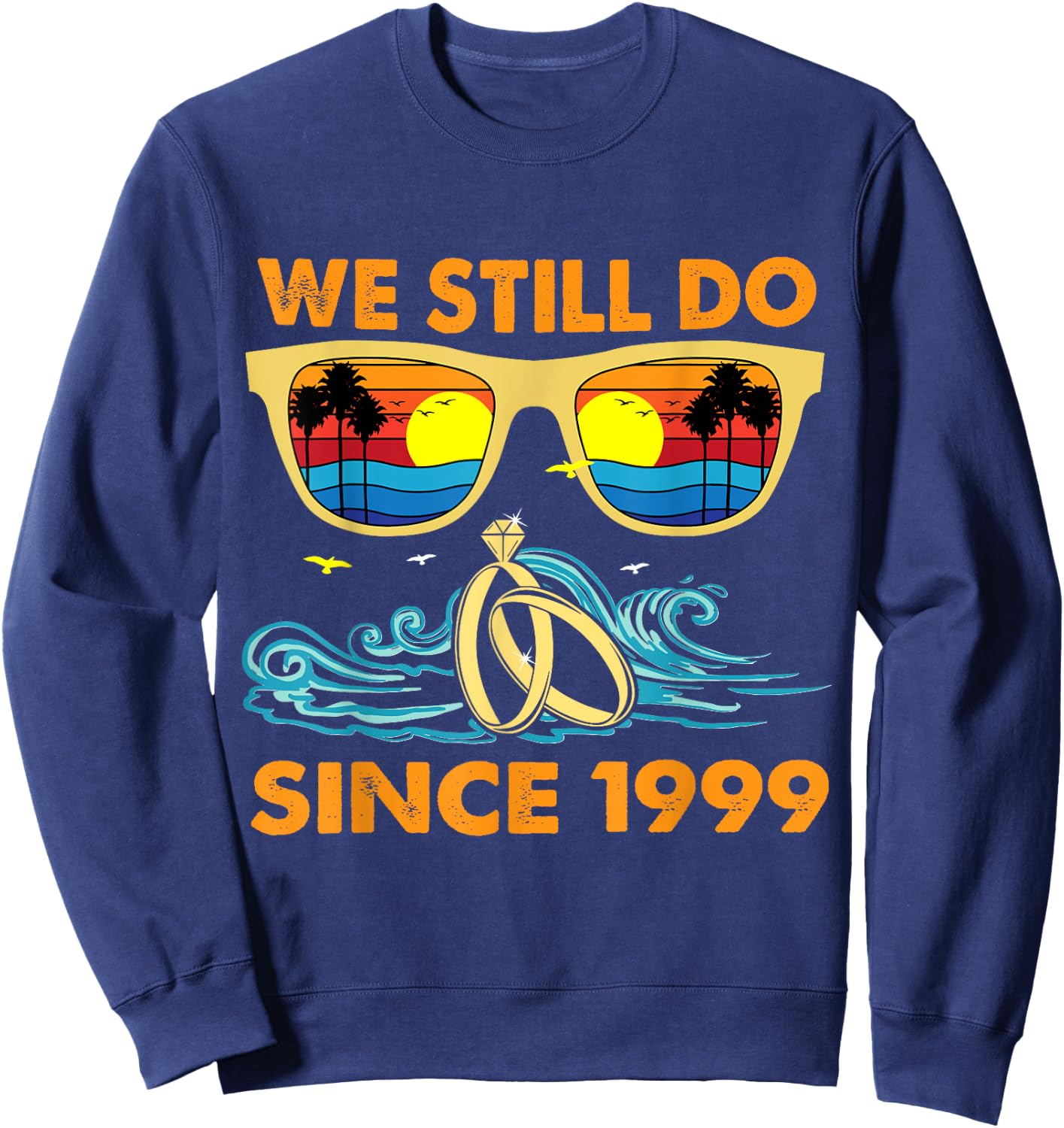 We Still Do Since 1999 Wedding Anniversary Wife Husband Sweatshirt - Sweatshirt | Navy