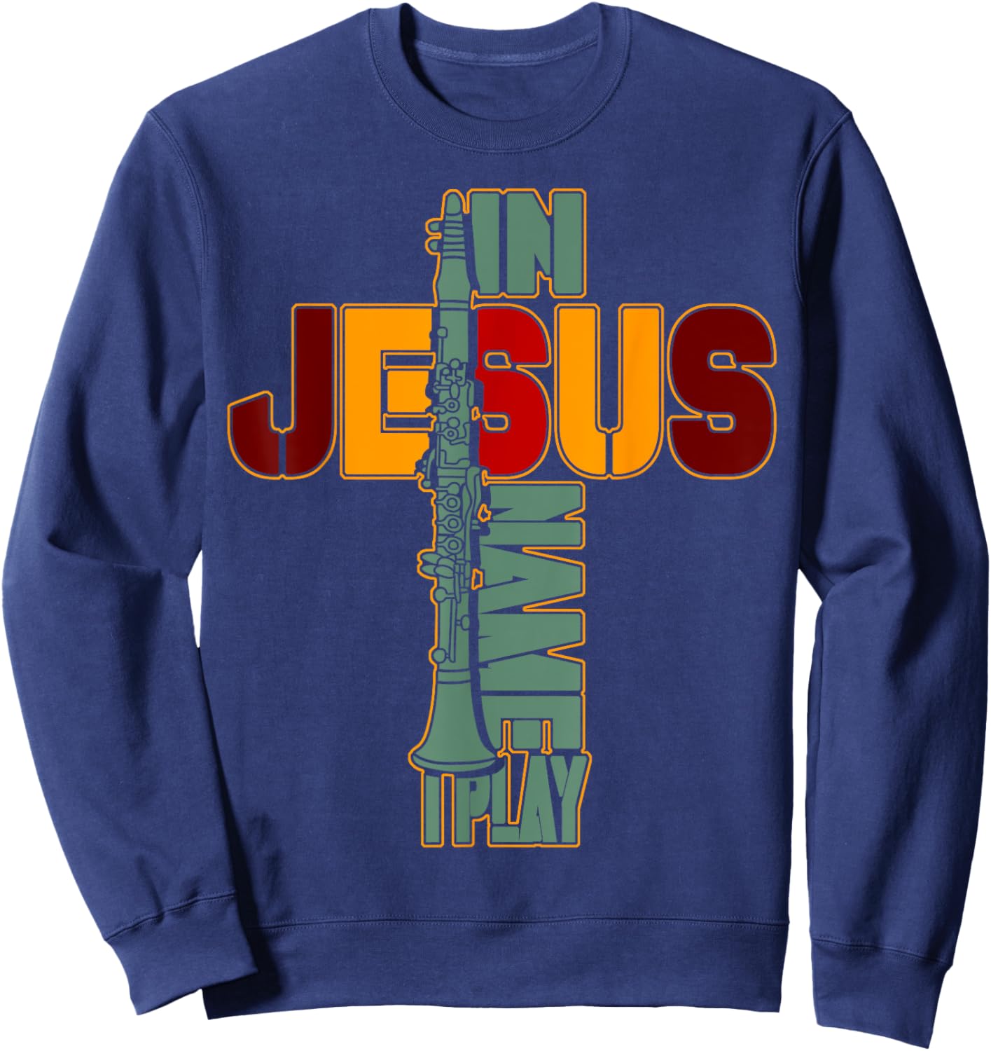 In Jesus Name I Play Clarinet For Those Who Love Clarinet 2 Sweatshirt - Sweatshirt | Navy