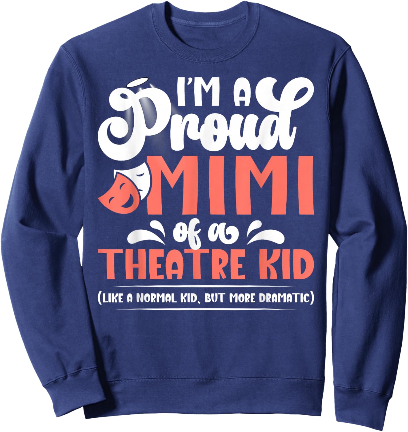I'm A Proud Theatre Mimi Theatre Actress Mimi Theater Mimi Sweatshirt - Sweatshirt | Navy