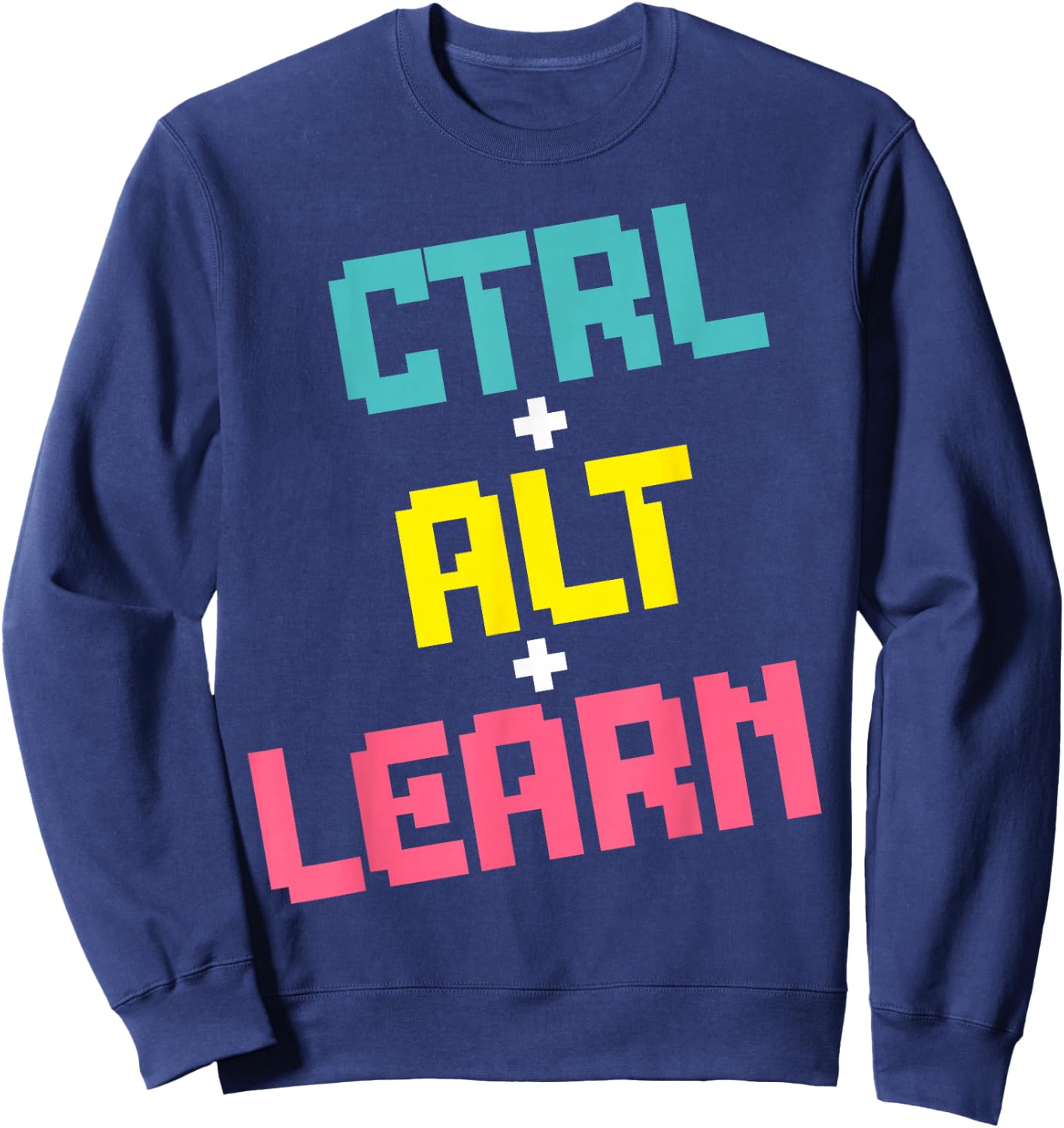 Computer Teacher Back To School Kids Ctrl + Alt + Learn Sweatshirt - Sweatshirt | Navy