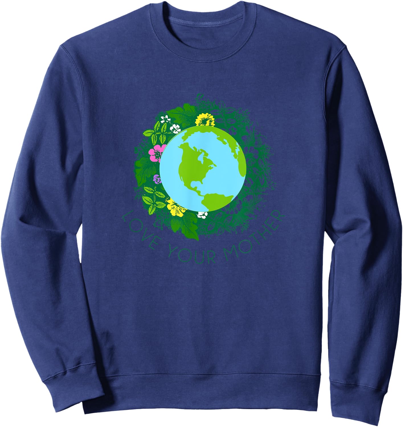 Love Your Mother Earth and Flowers Shirt Cute Earth Day Gift Sweatshirt - Sweatshirt | Navy