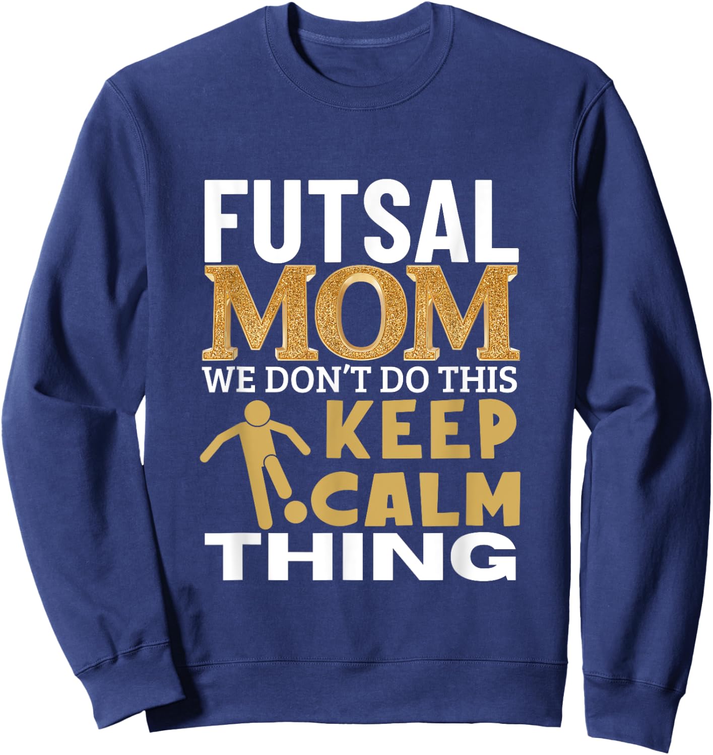 Futsal Mom Quote Funny Futsal Sweatshirt - Sweatshirt | Navy