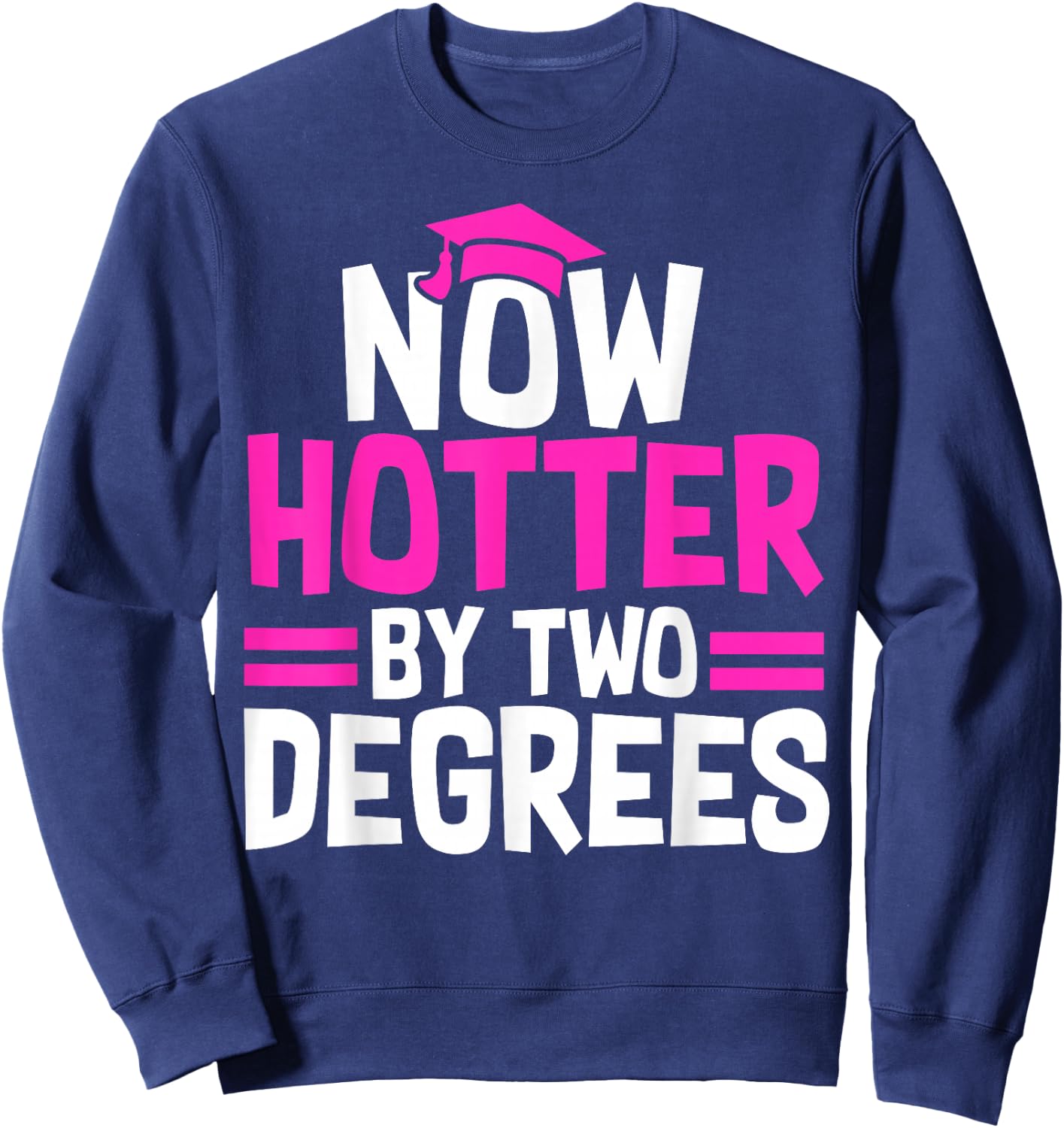 Now Hotter By One Degree Class of 2026 Sweatshirt - Sweatshirt | Navy