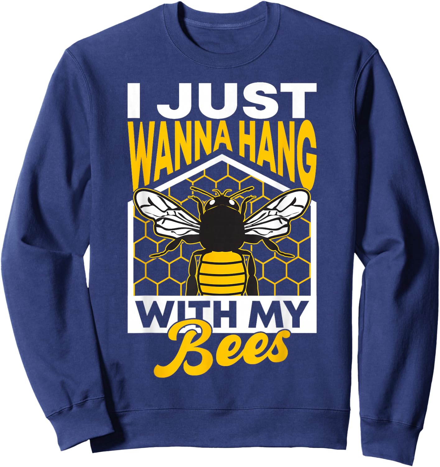 I Just Wanna Hang With My Bees Sweatshirt - Sweatshirt | Navy