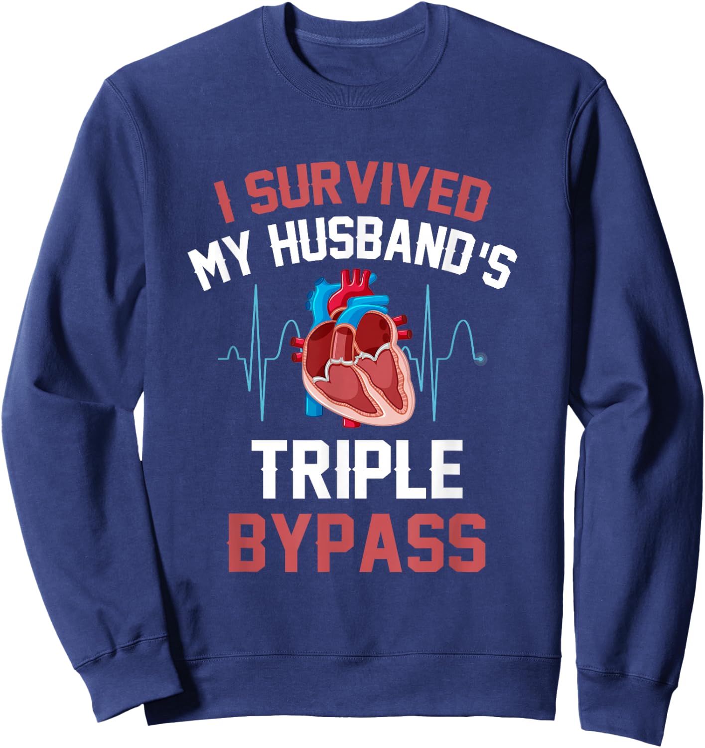 I Survived My Husbands Triple Bypass Heart Surgery Heartbeat Sweatshirt - Sweatshirt | Navy
