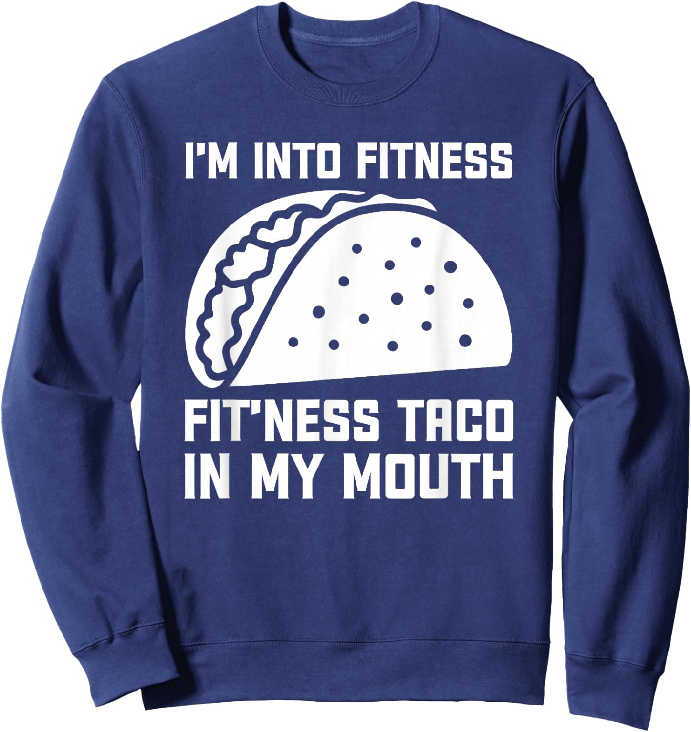 I'm Into Fit’ness Taco in My Mouth Funny Gym Taco Sweatshirt - Sweatshirt | Navy