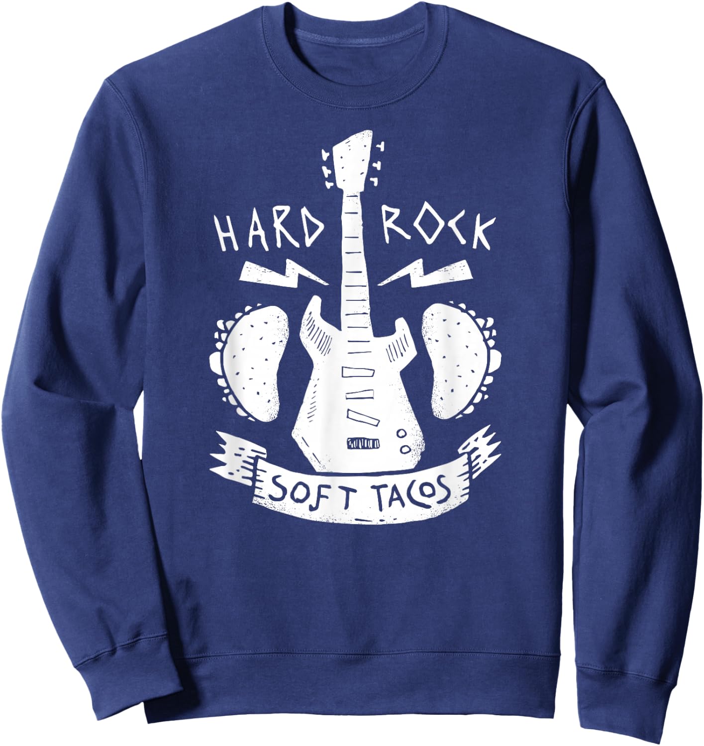 Rock & Roll Music Guitar Hard Rock Mexican Food Soft Tacos Sweatshirt - Sweatshirt | Navy