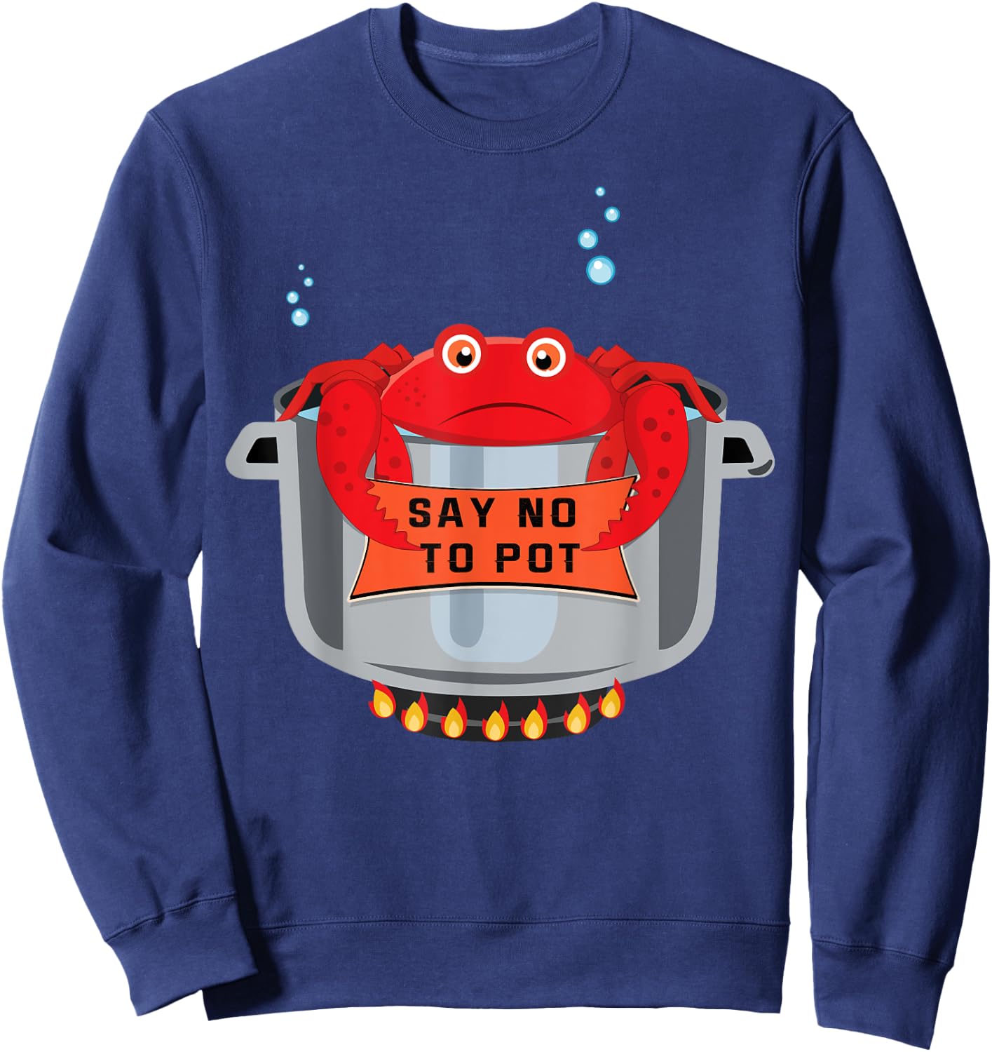 Say No To Pot Great Seafood Boil Crawfish Boil Crab Sweatshirt - Sweatshirt | Navy