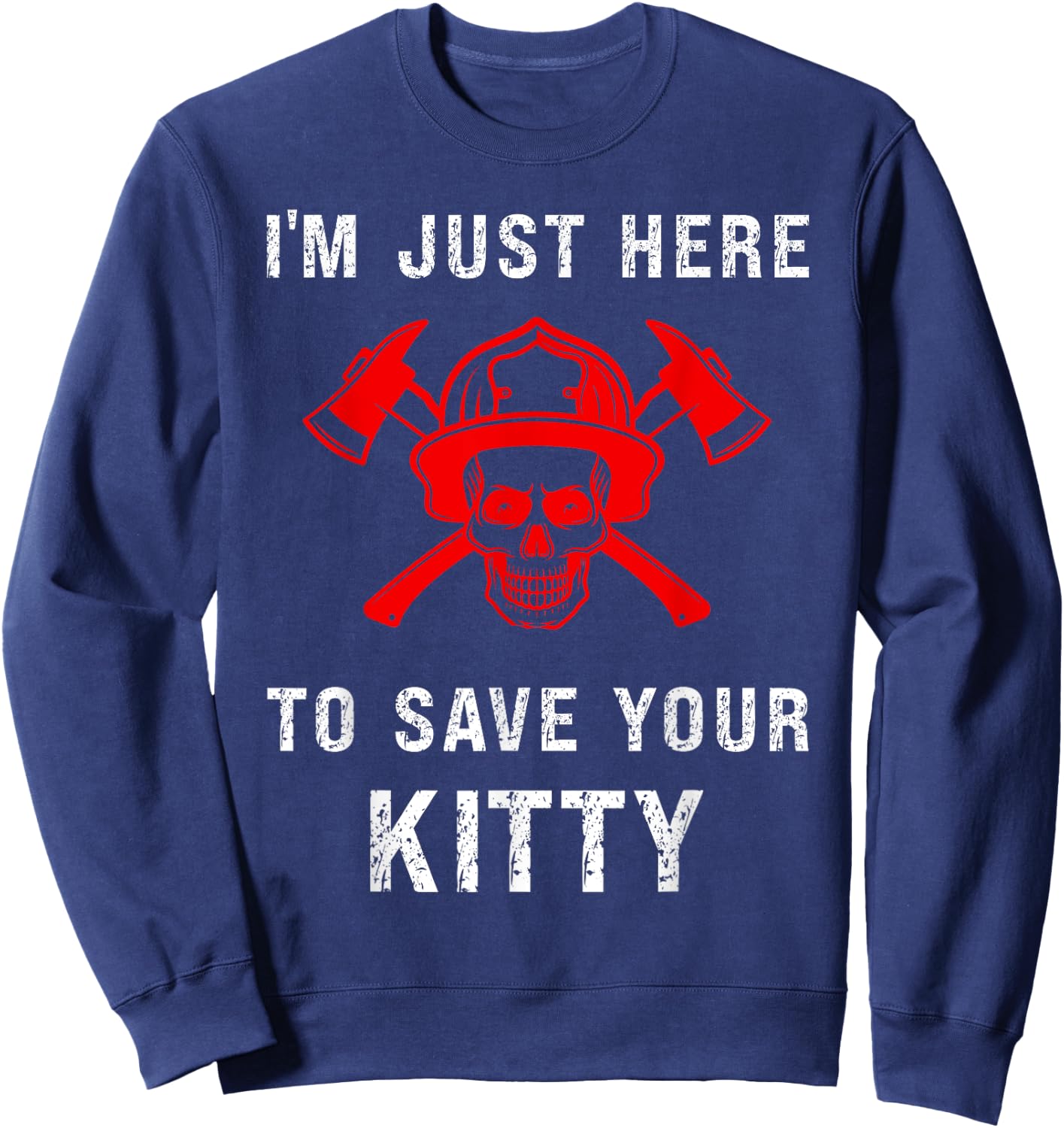 Firefighter Shirt Funny Save Your Kitty Gag Fireman Sweatshirt - Sweatshirt | Navy