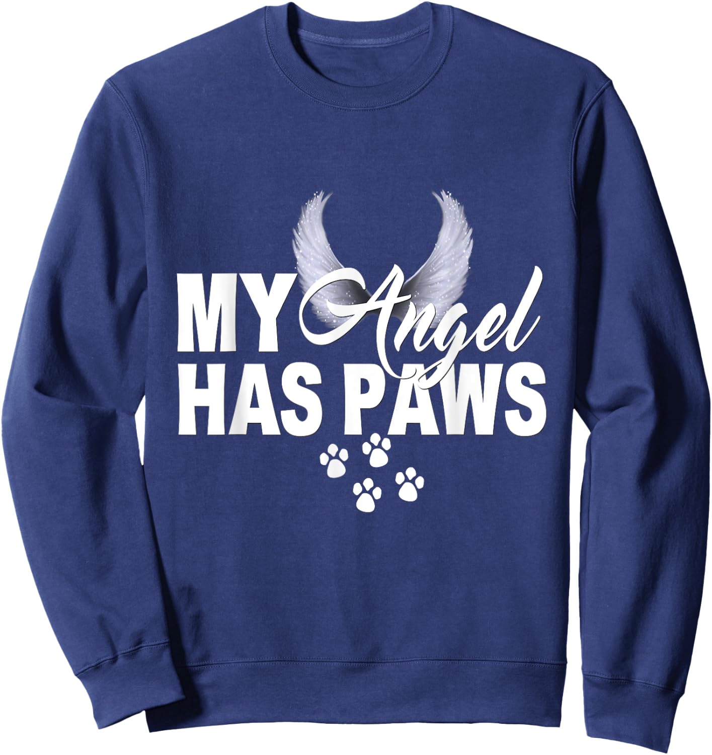 My Angel Has Paws Shirt Love Pet Memorial Cat Dog Mom Dad Men Women Kids Sweatshirt - Sweatshirt | Navy