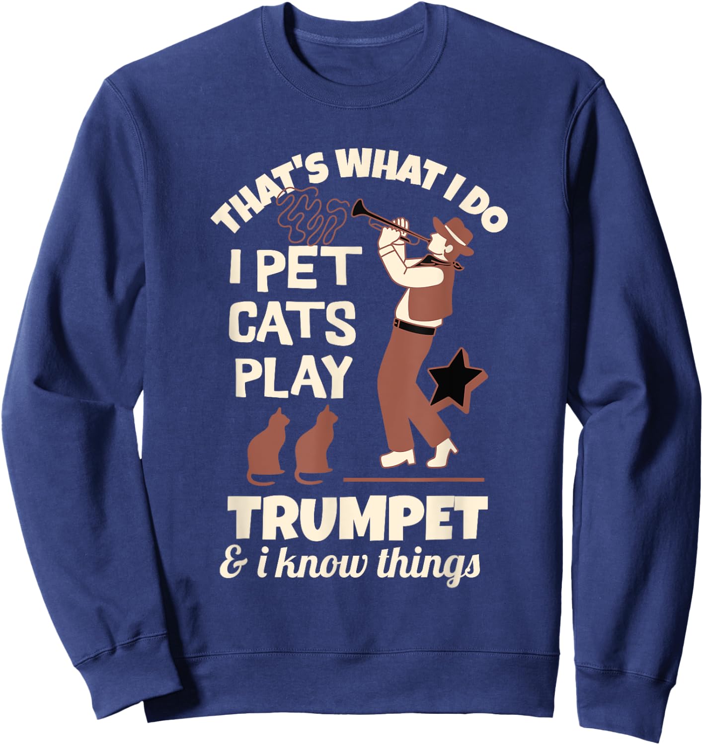 Trumpeters That's I Pet Cats Play Trumpet And I Know Things Sweatshirt - Sweatshirt | Navy