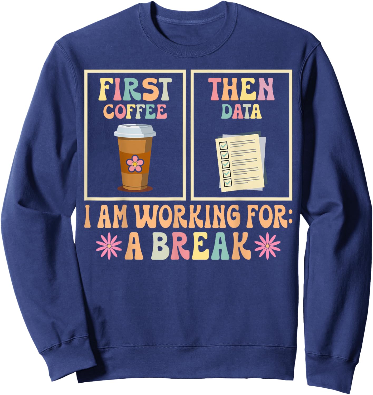 Funny SPED Teacher Special Education First Coffee Then Data Sweatshirt - Sweatshirt | Navy