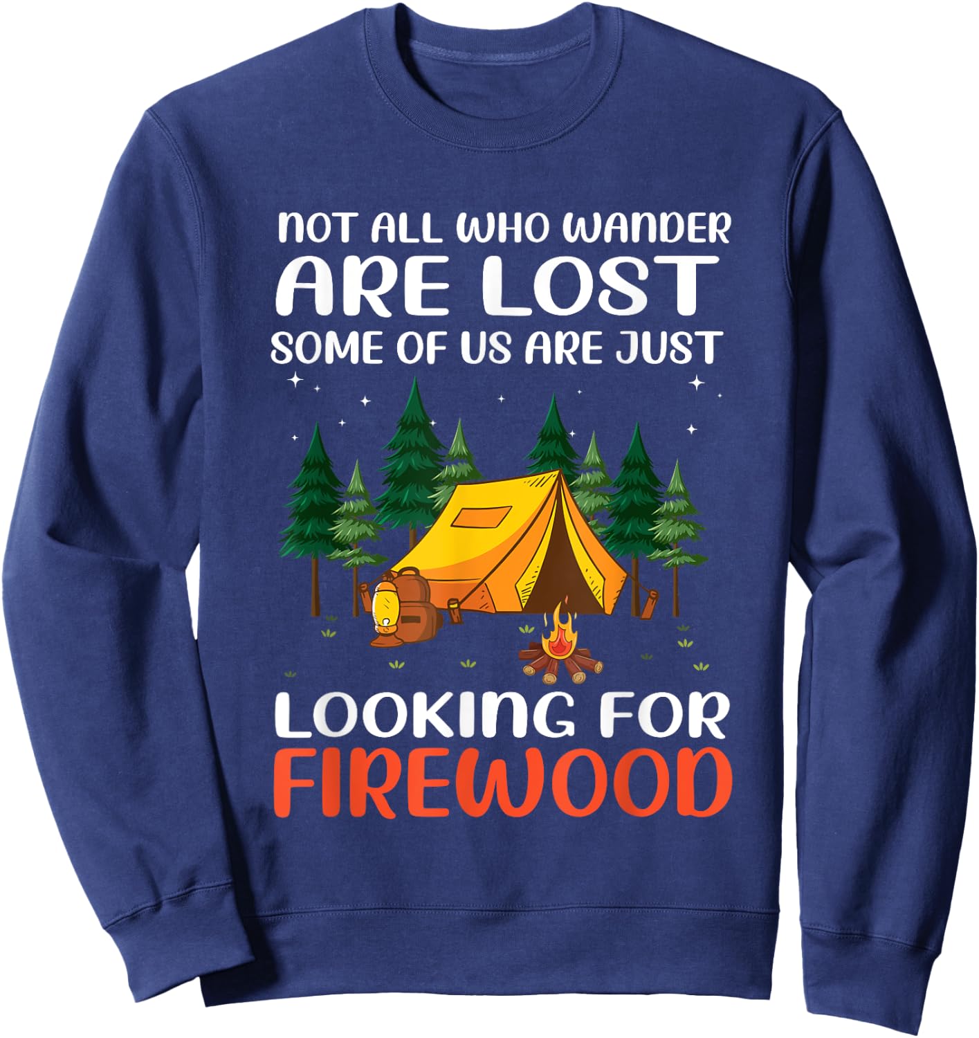 Not All Those Who Wander Are Lost Some Looking For Firewood Sweatshirt - Sweatshirt | Navy