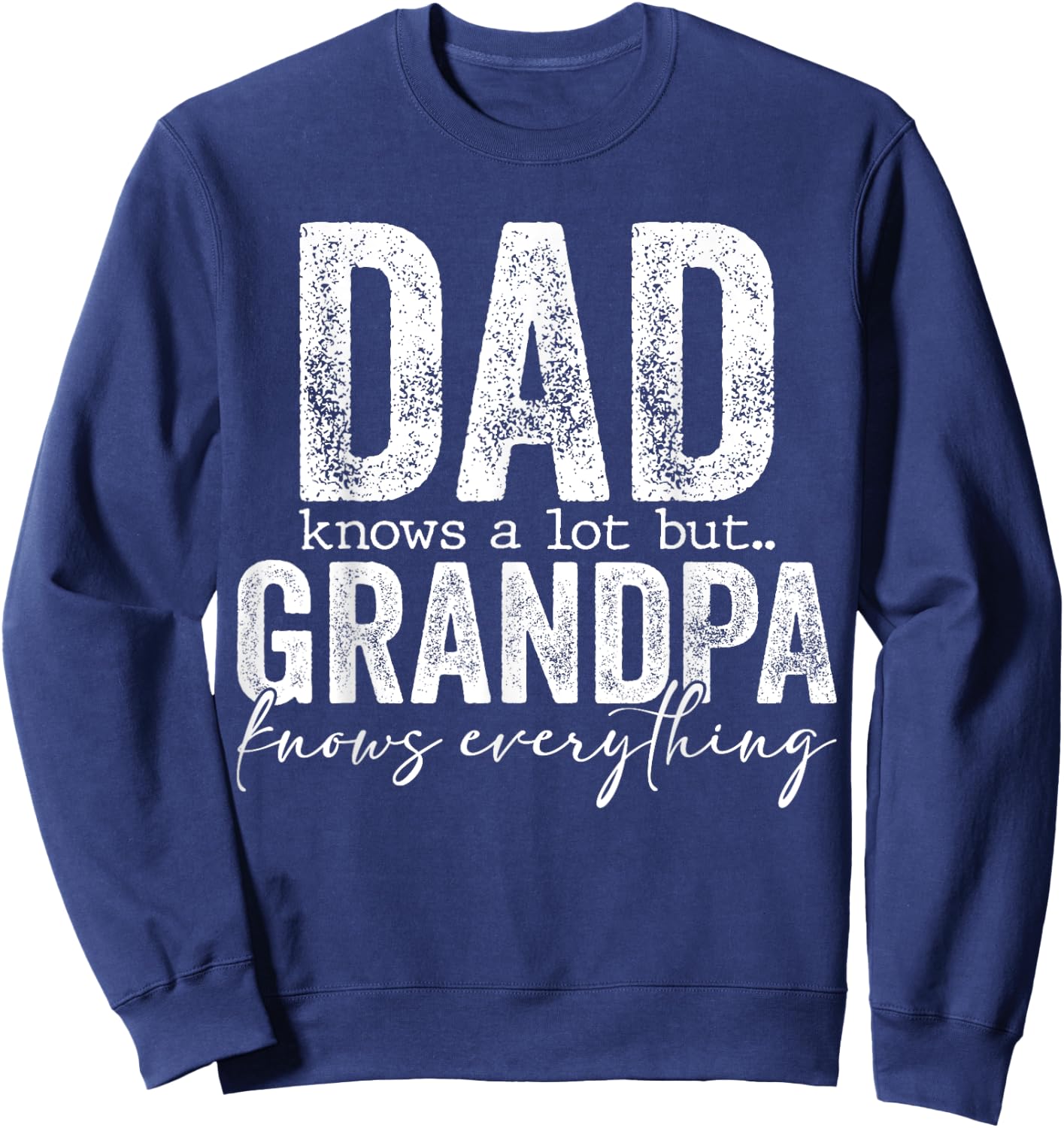 Dad Knows A Lot But Grandpa Knows Everything Father's Day Sweatshirt - Sweatshirt | Navy