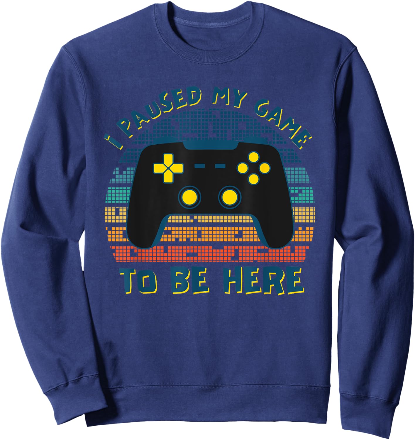 I Paused My Game To Be Here, Funny Retro Vintage Video Gamer Sweatshirt - Sweatshirt | Navy