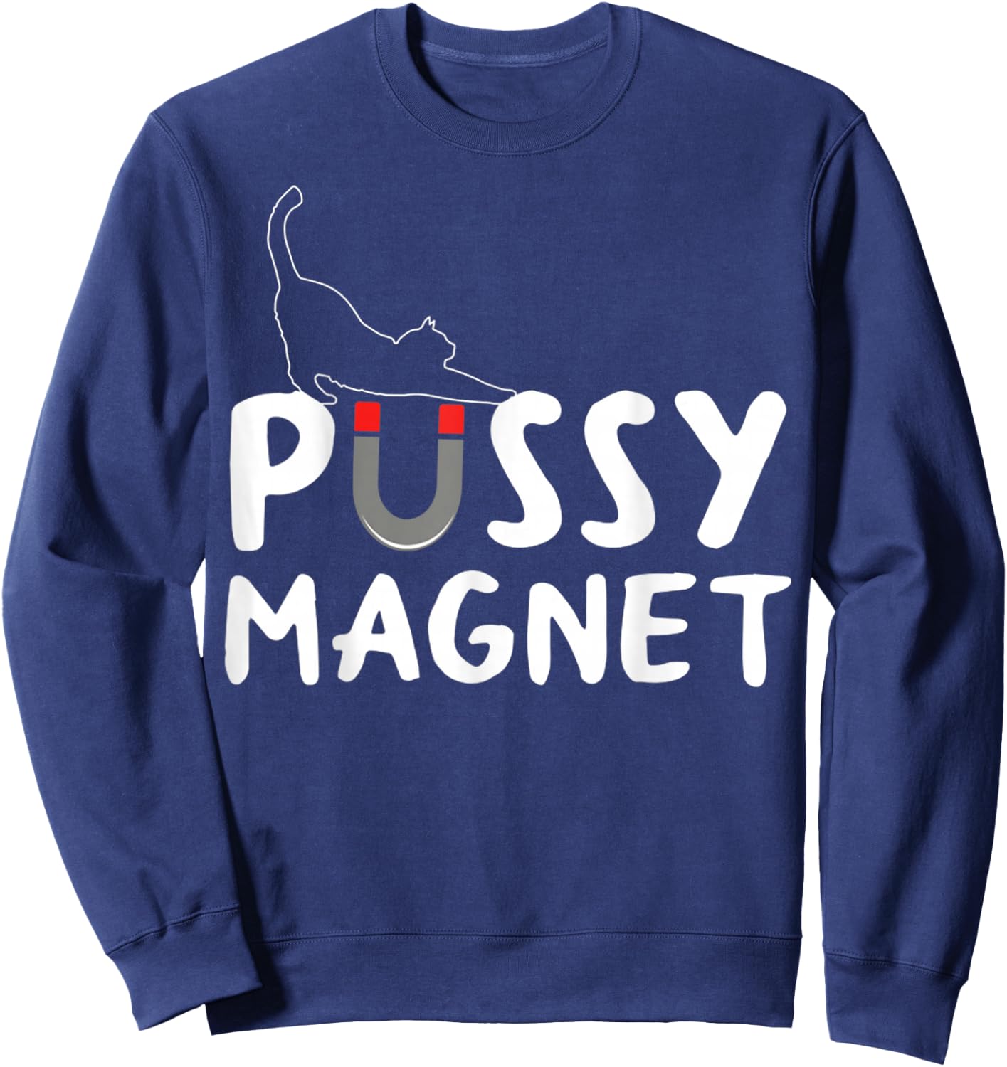 Pussy Magnet Funny Adult Cat Lovers Gift Women Sweatshirt - Sweatshirt | Navy